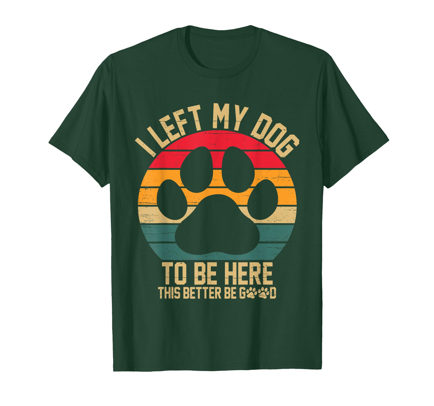 Vintage Left My Dog to Be Here This Better Be Good Dog Owner T-Shirt