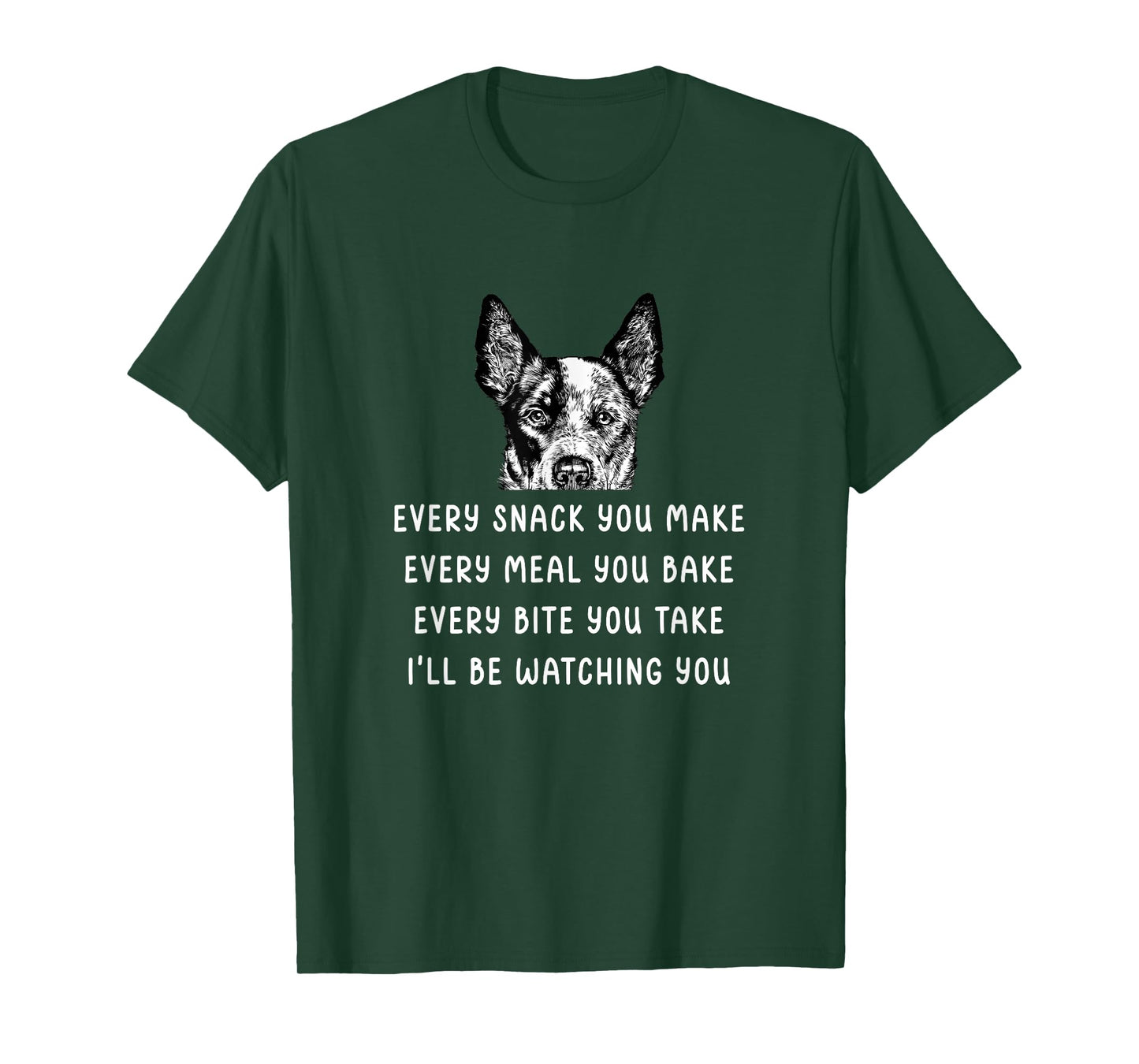 Every Snack You Make Every Meal You Bake Blue Heeler T-Shirt