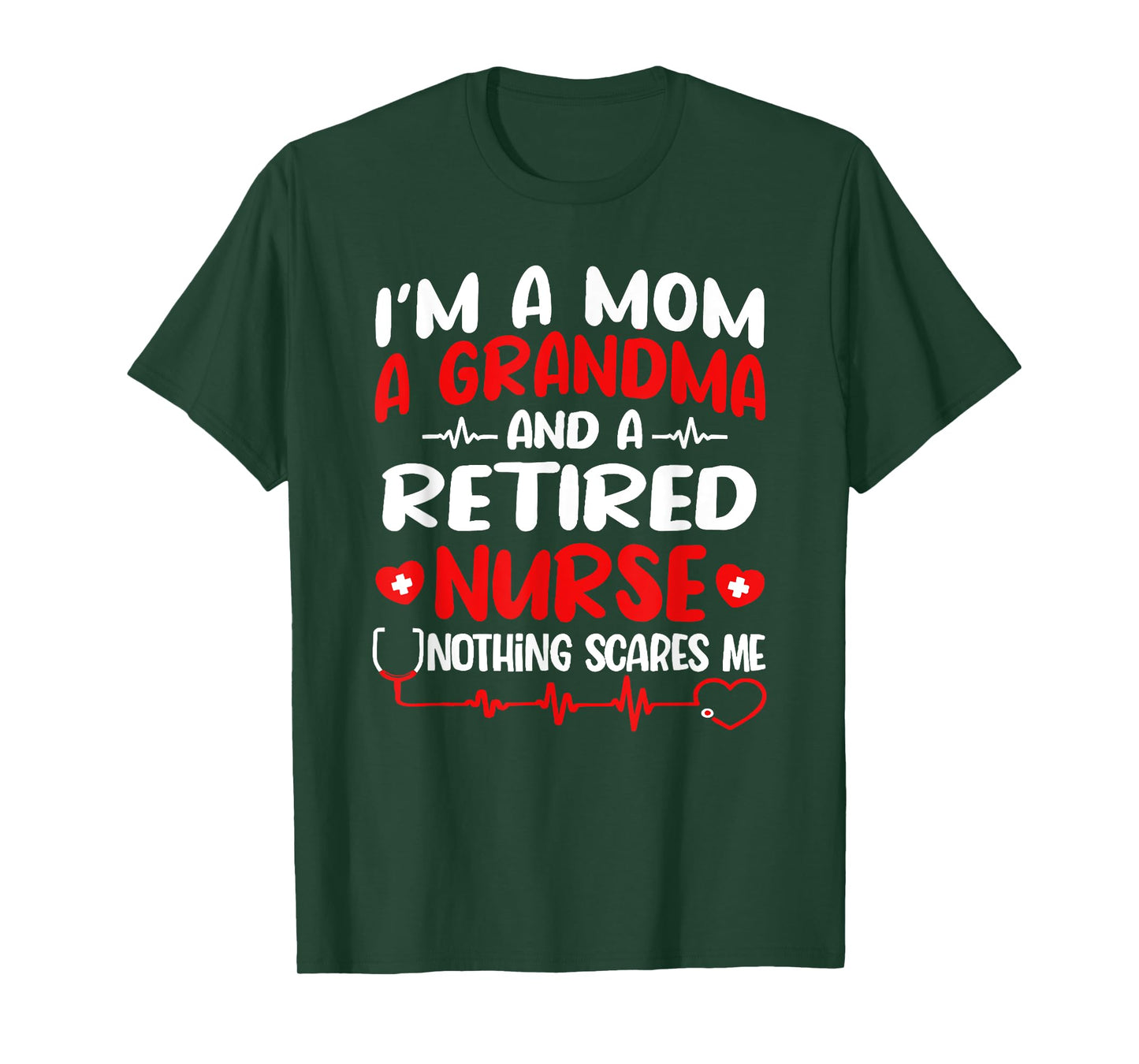 i'm a mom a grandma and a retired nurse nothing scares me T-Shirt