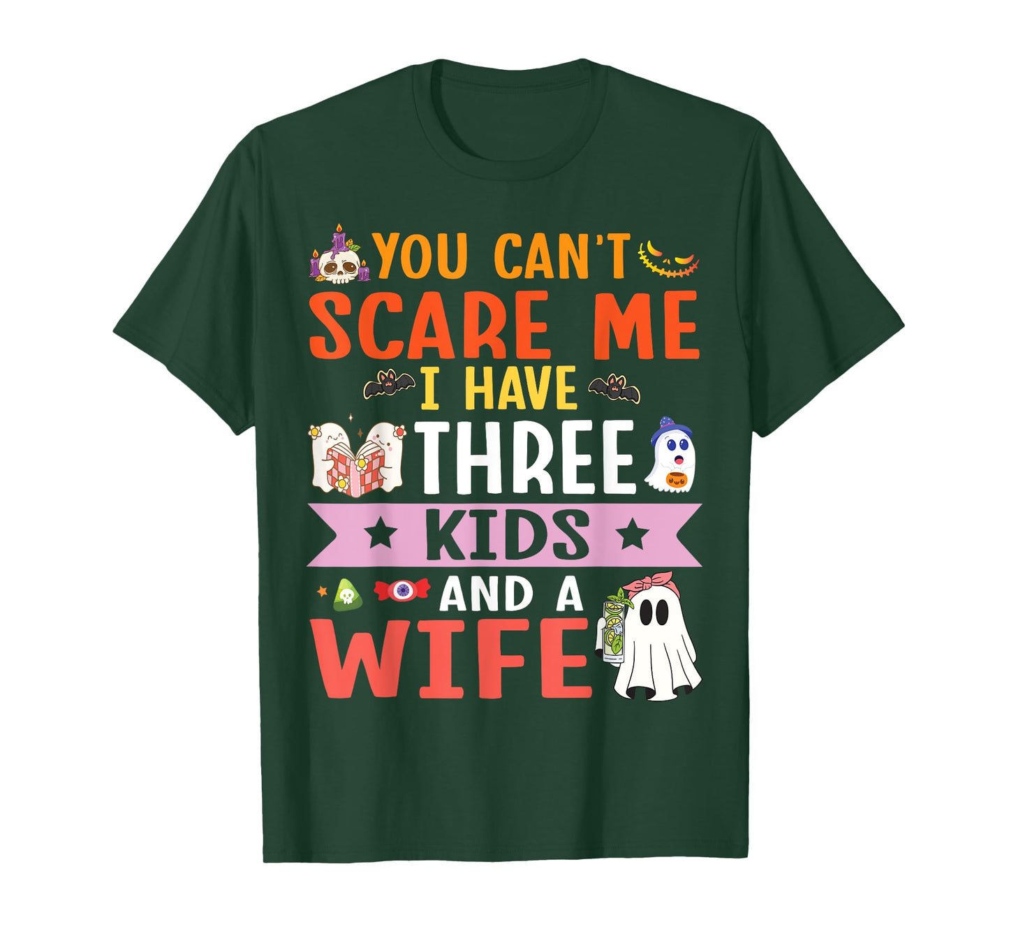 Daddy Father You Can’t Scare Me I Have Three Kids and A Wife T-Shirt