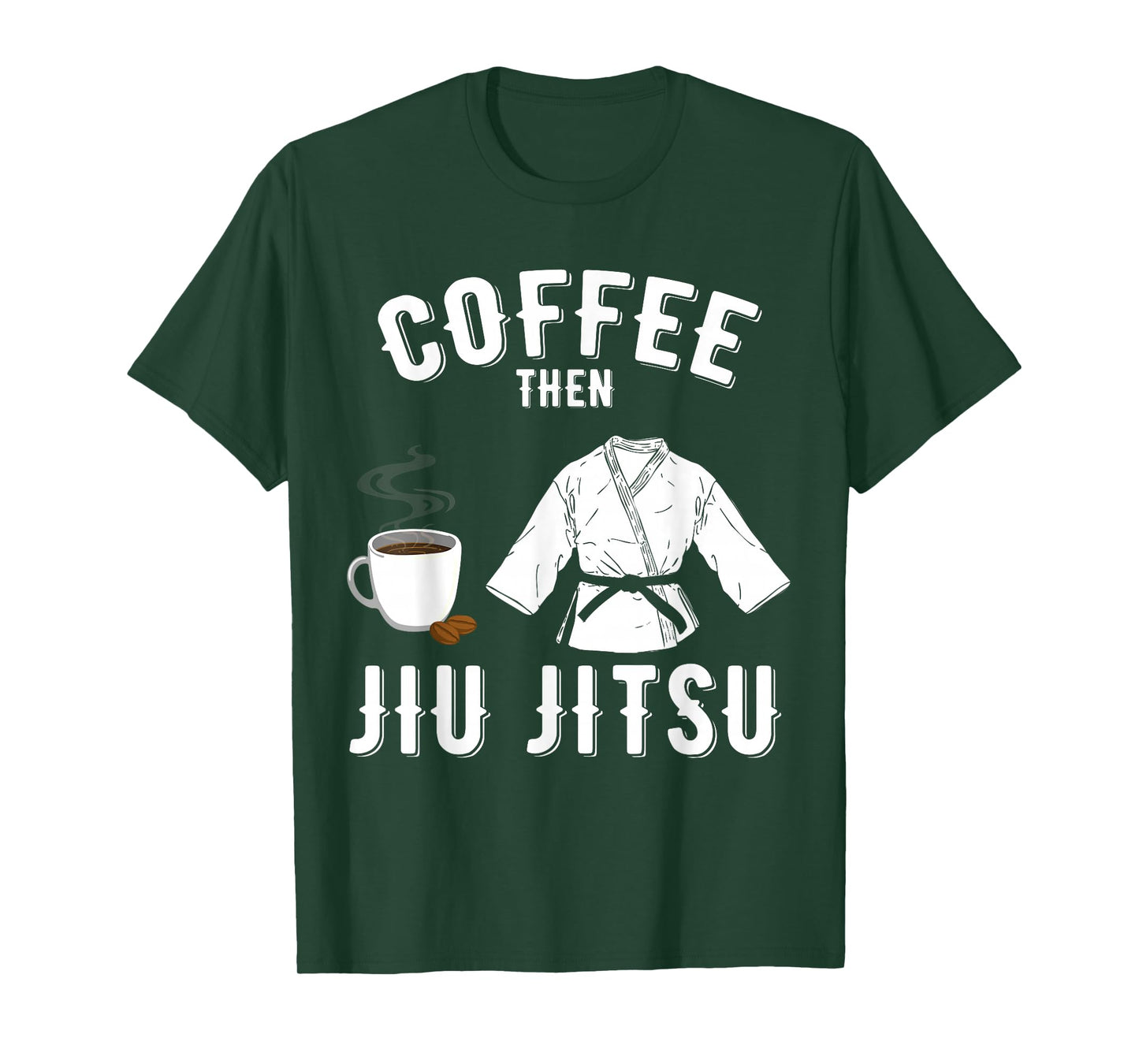BJJ MMA Coffee Then Jiu Jitsu T-Shirt
