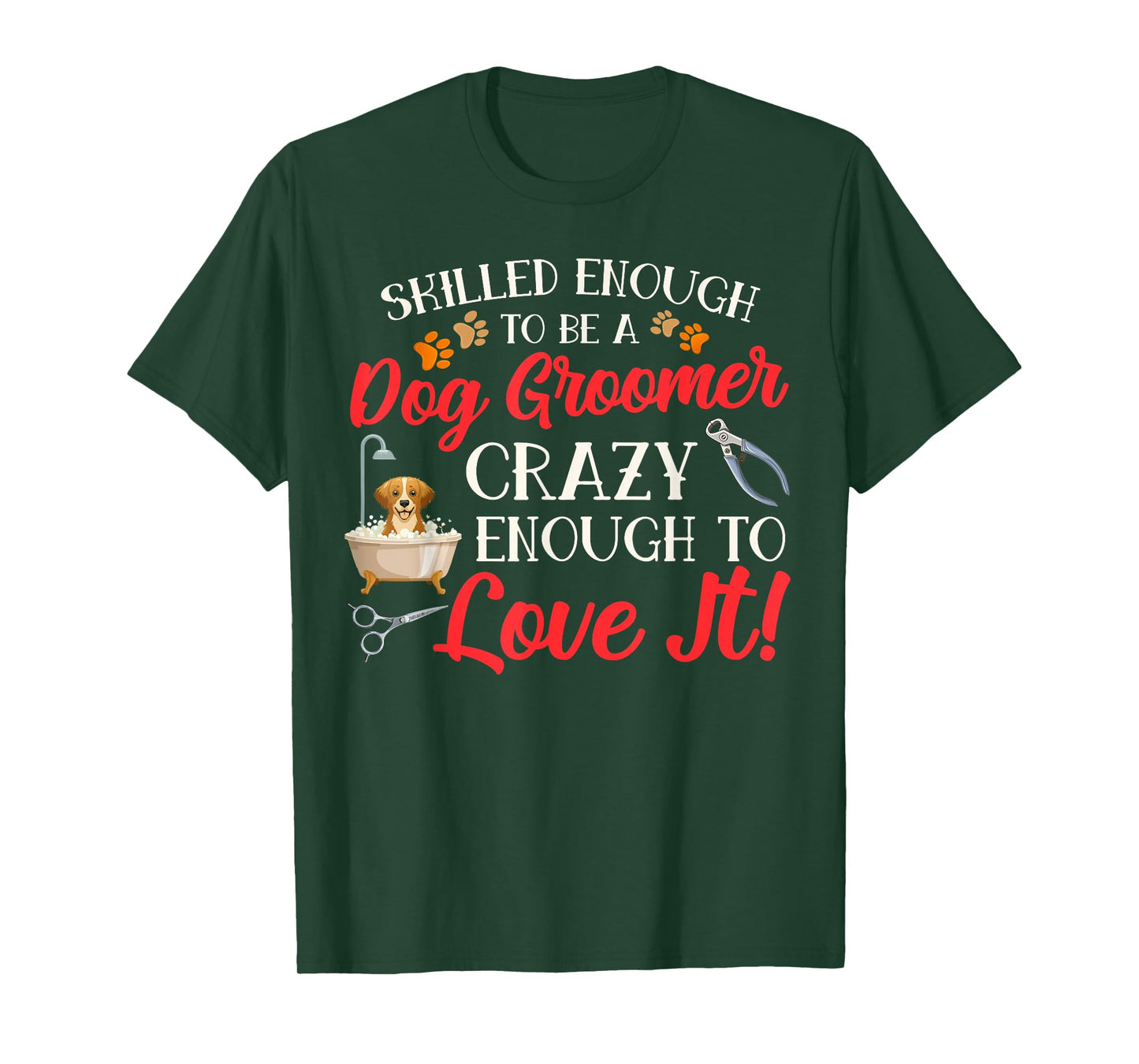Funny Dog Groomer Dog Grooming Crazy Enough To Love It T-Shirt