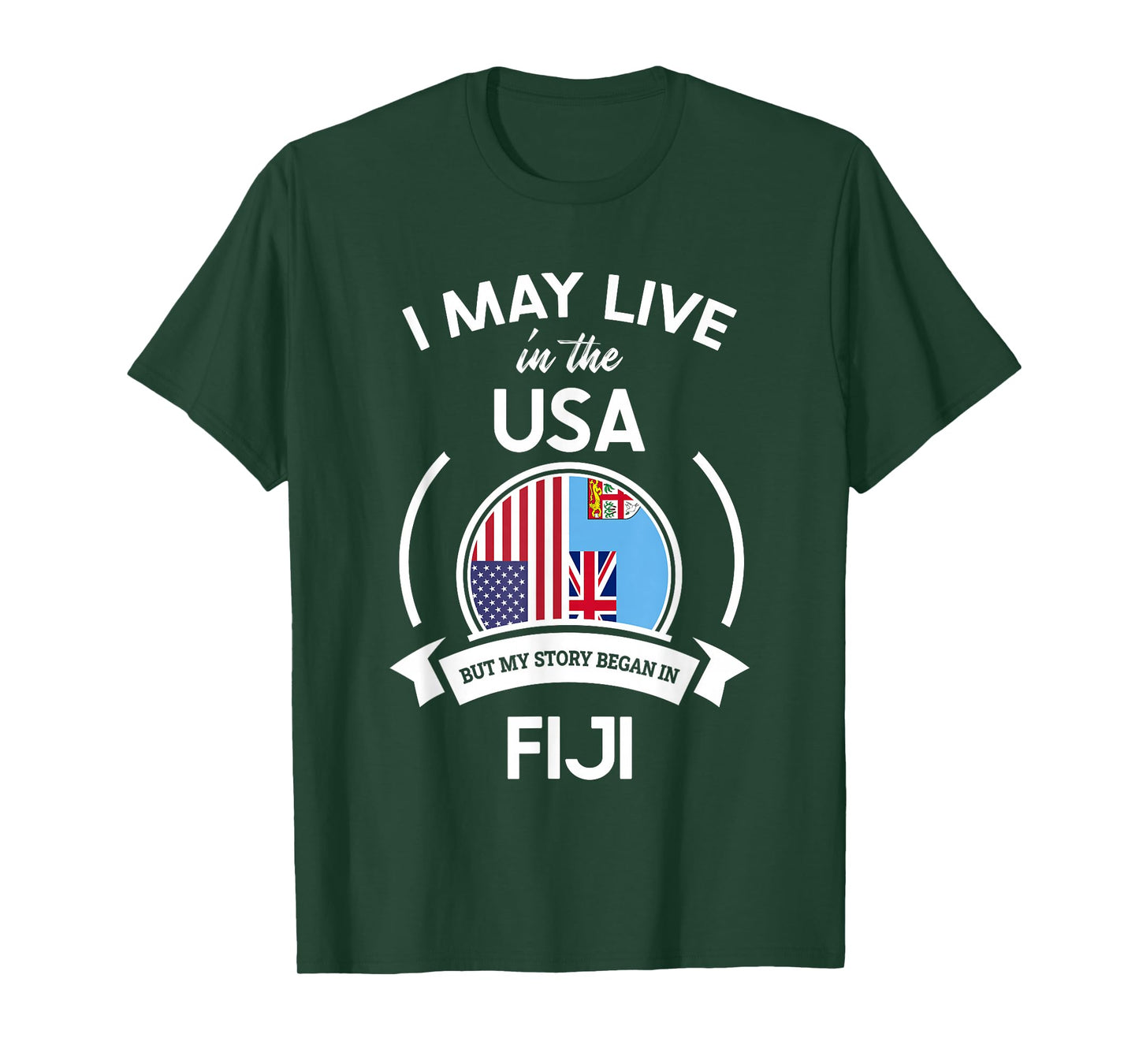 May Live In The USA But My Story Began In Fiji Flag Gift T-Shirt