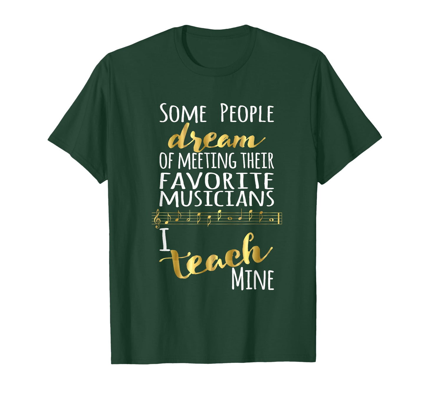 Music Teacher Some People Dream Musicians I Teach Mine T-Shirt Small