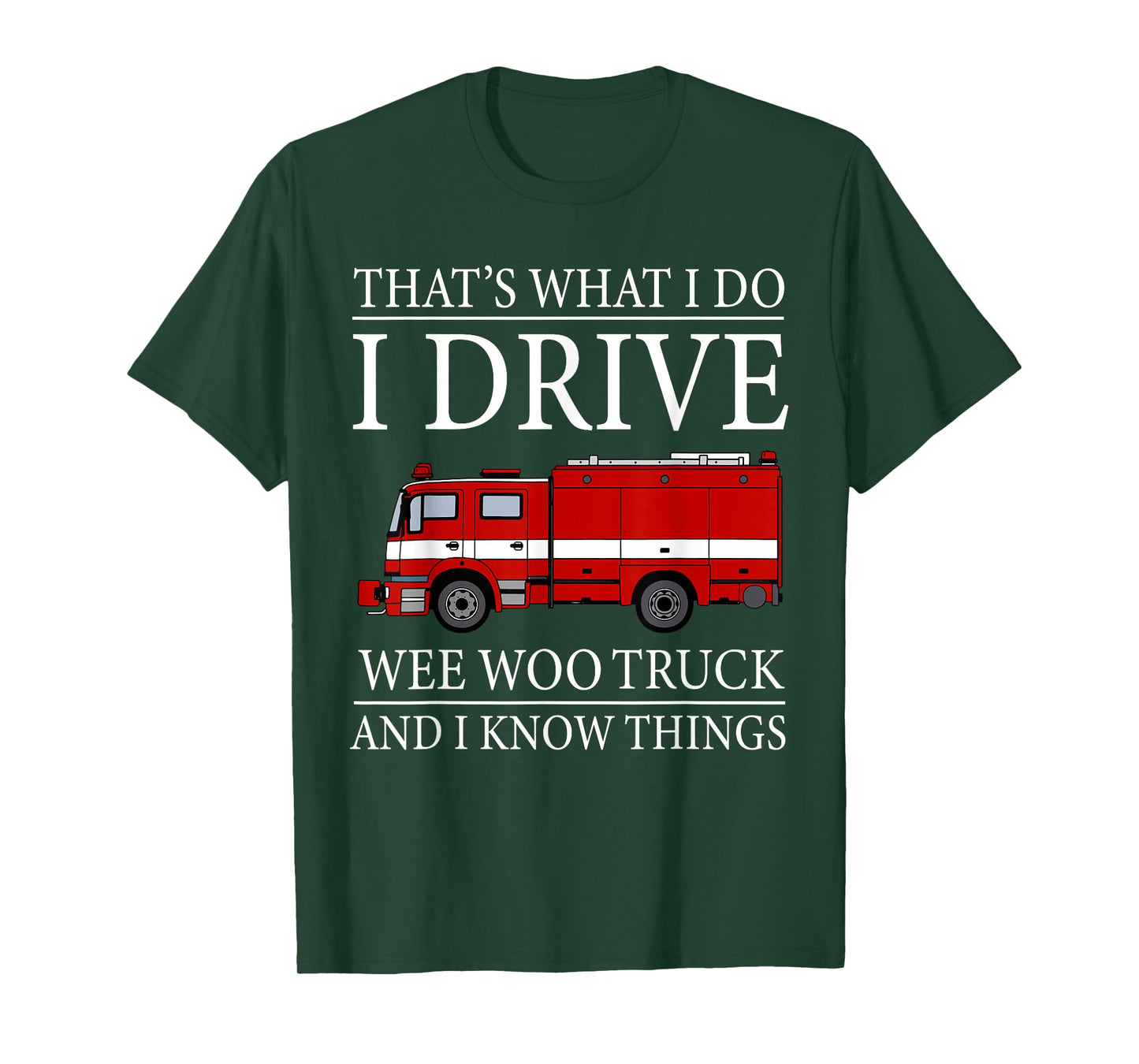 Funny Firefighter That's What I Do I Drive Wee Woo Truck T-Shirt