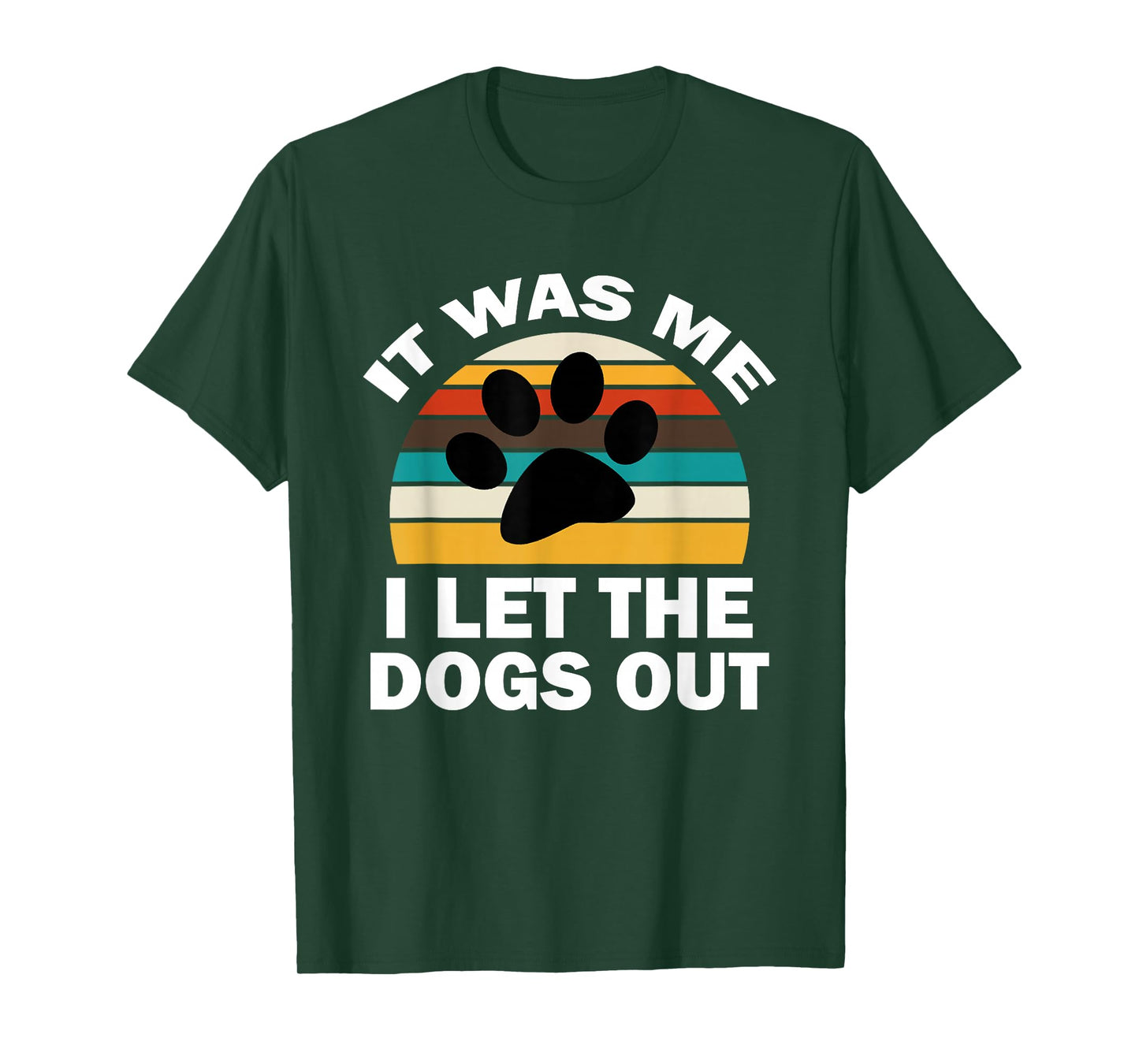 It Was Me I Let The Dogs Out Funny Puppy Lover T-Shirt