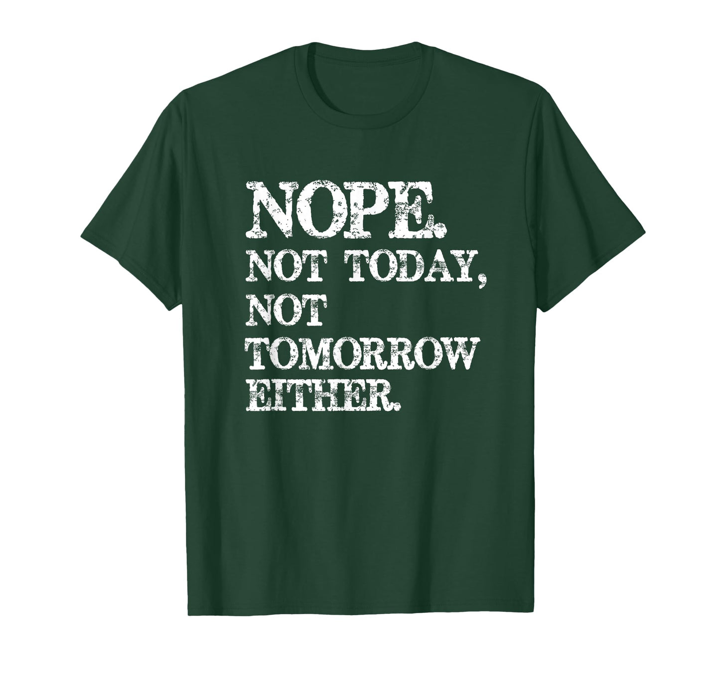 Nope. Not Today, Not Tomorrow Humorous T-Shirt