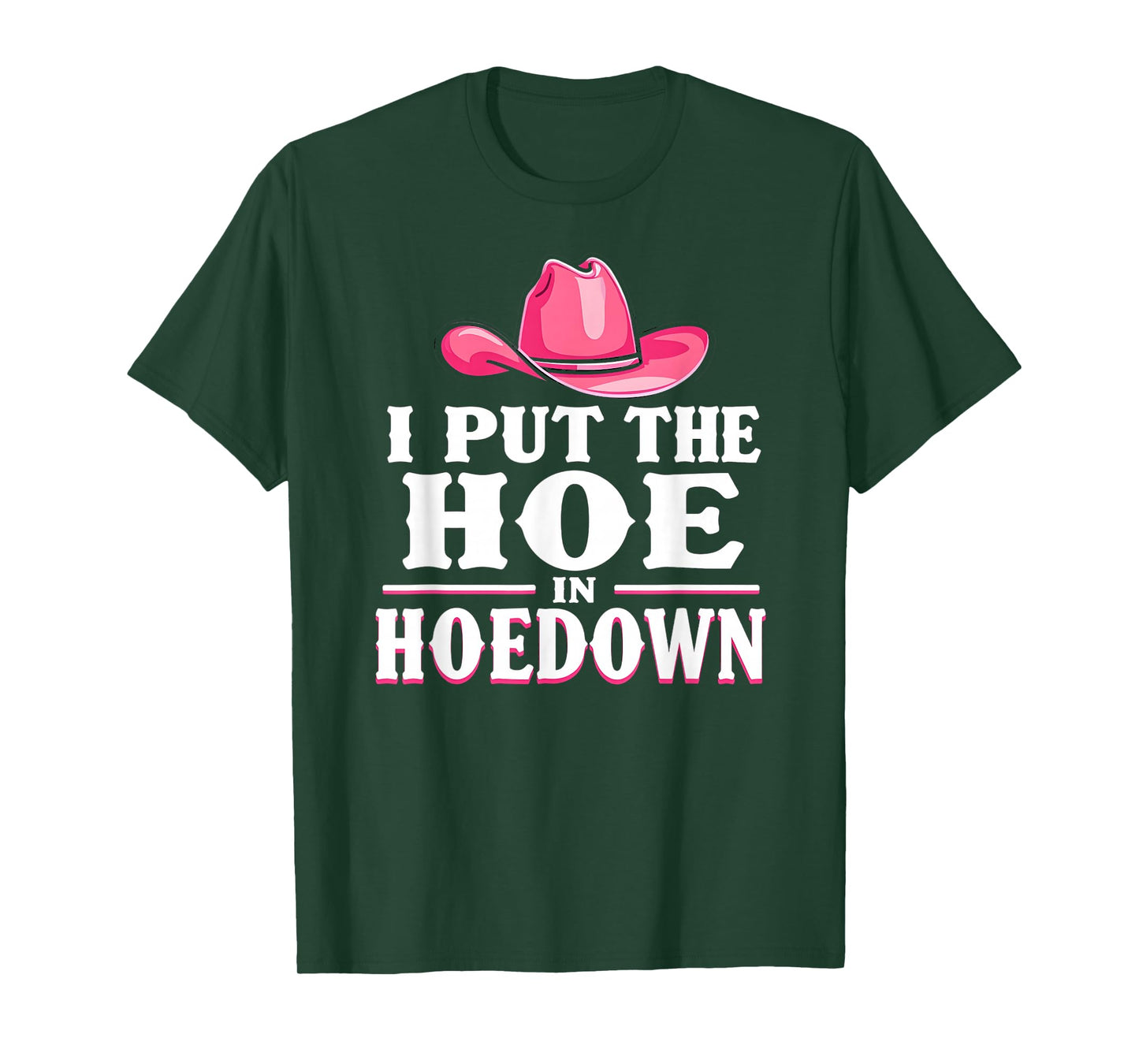 I Put the Hoe in Hoedown, Funny Country Western T-Shirt