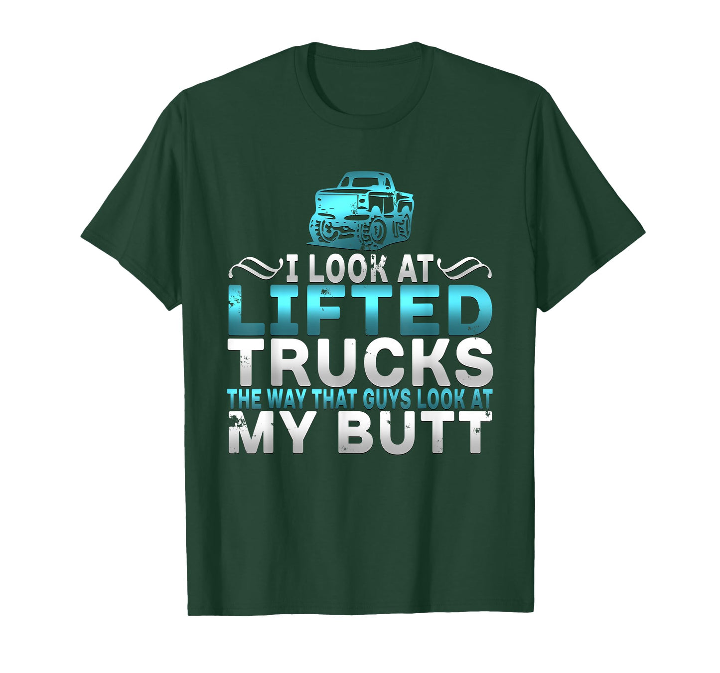 I Look At Lifted Trucks Like Guys Look At My Butt T-Shirt T-Shirt