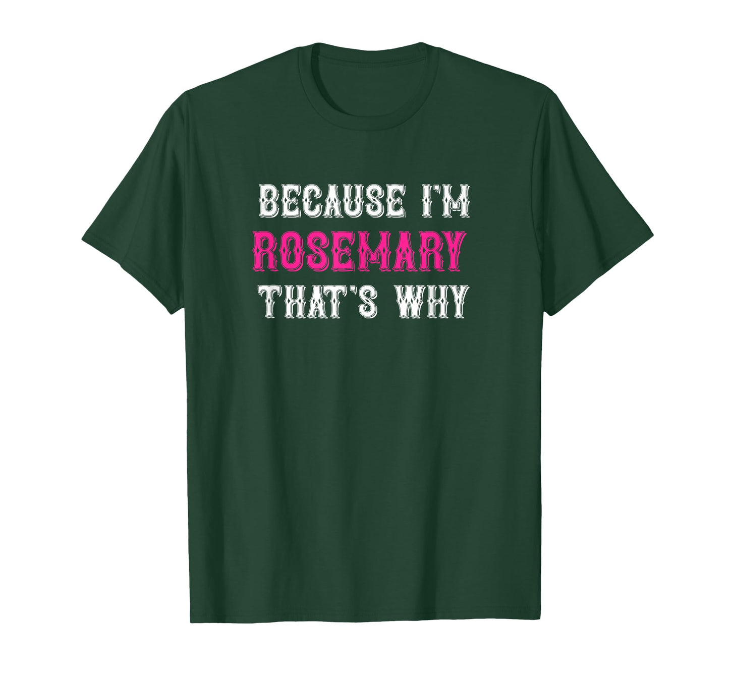 Rosemary / Because I'm Rosemary That's Why - Rosemary Name T-Shirt