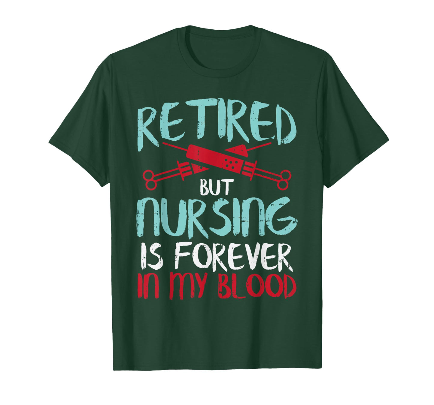 Retired But Nursing Forever In Blood Retirement Nurse Gift T-Shirt