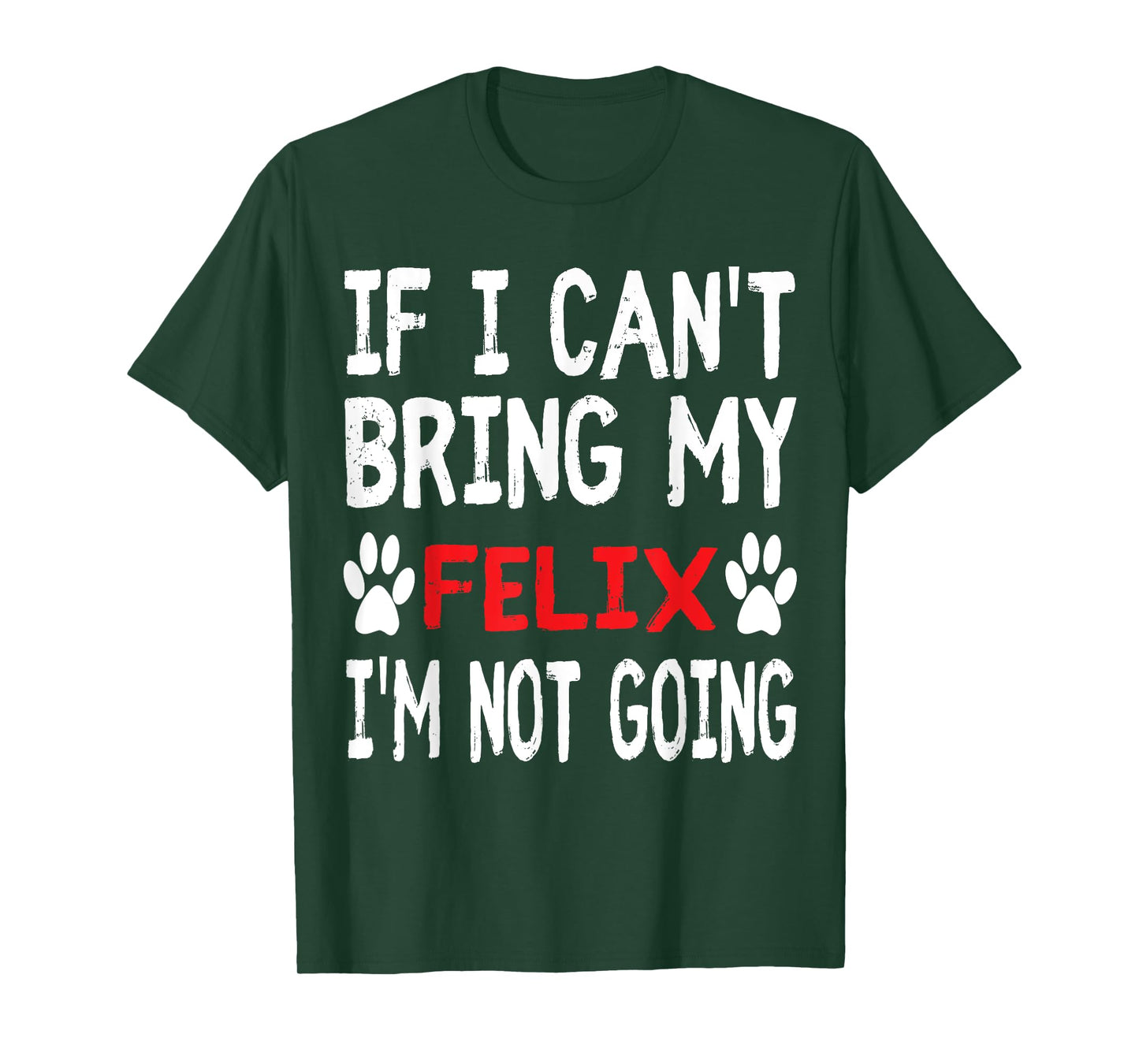 If I Can't Bring My Cat FELIX I'm Not Going Cute Kitty Shirt Men Women Kids T-Shirt