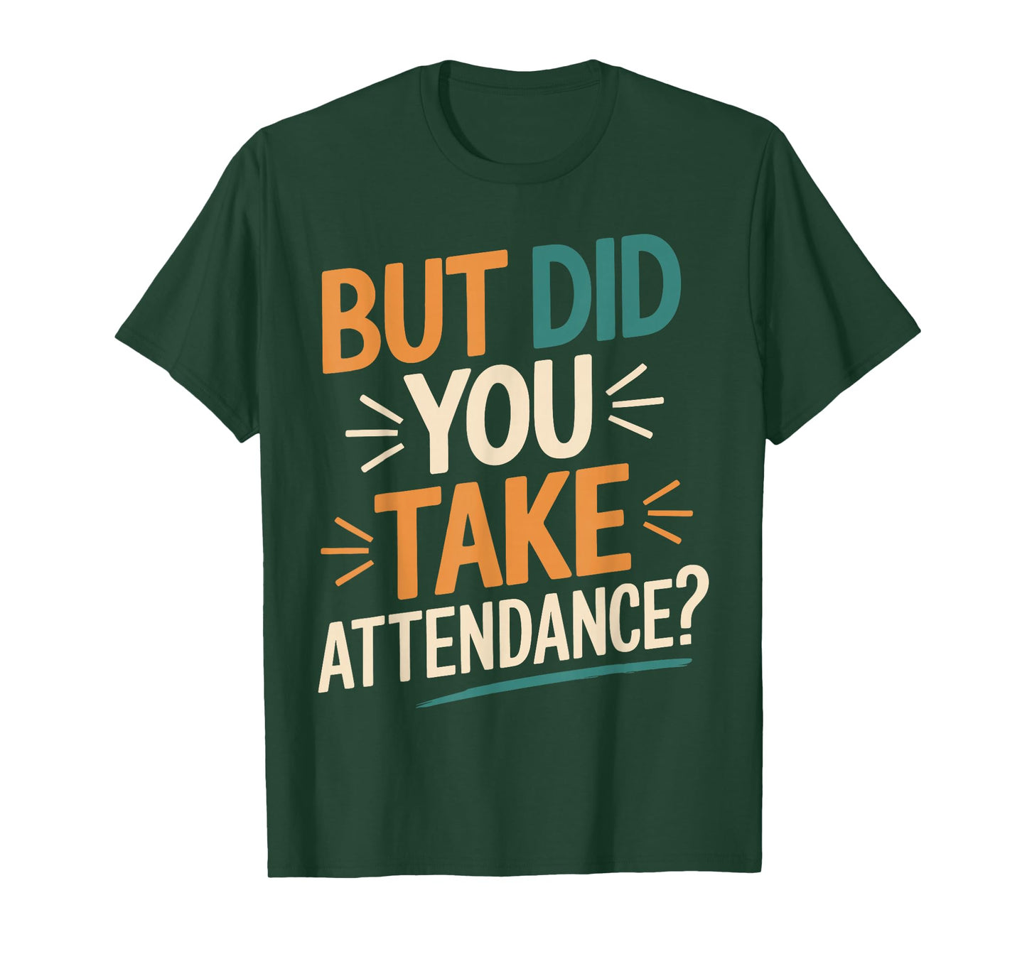 But Did You Take Attendance Funny Teacher School Humor T-Shirt