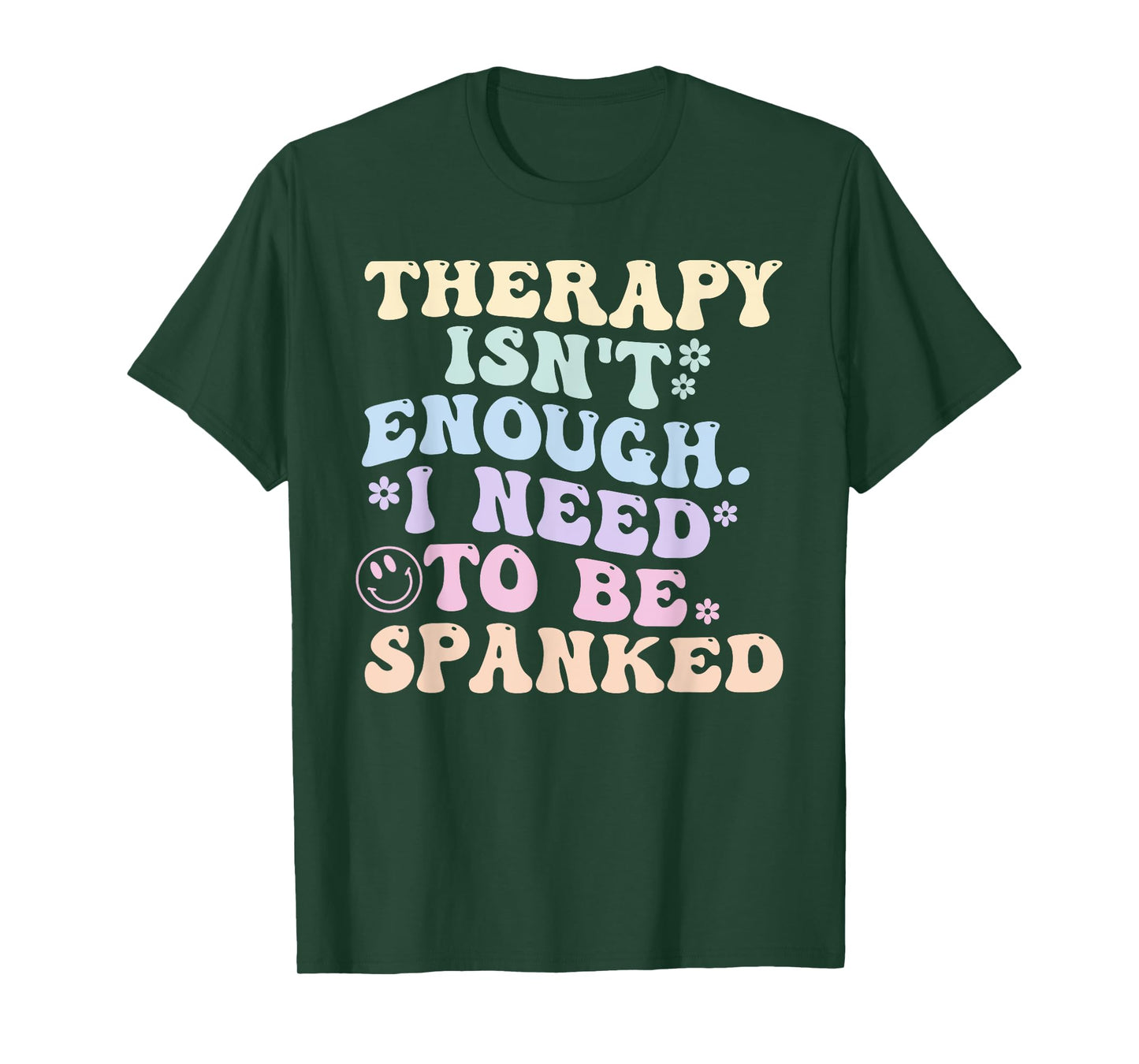 Therapy Isn't Enough. I Need To Be Spanked T-Shirt