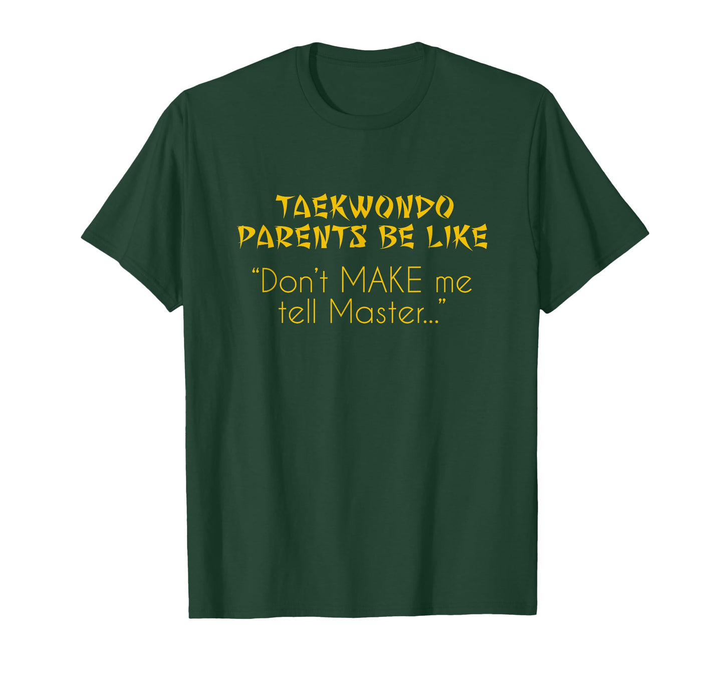 Taekwondo Parents Shirt Dont Make Me Tell Master... TKD T-Shirt