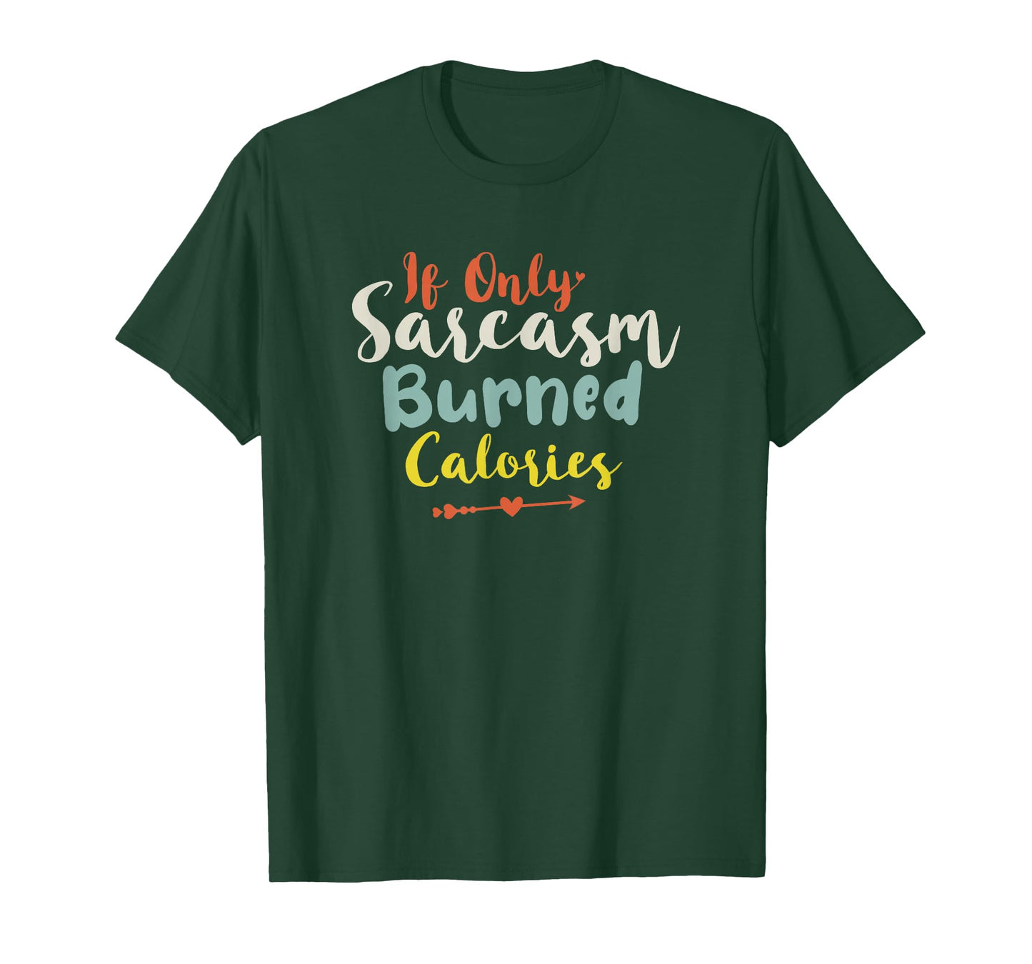 If Only Sarcasm Burned Calories T-Shirt