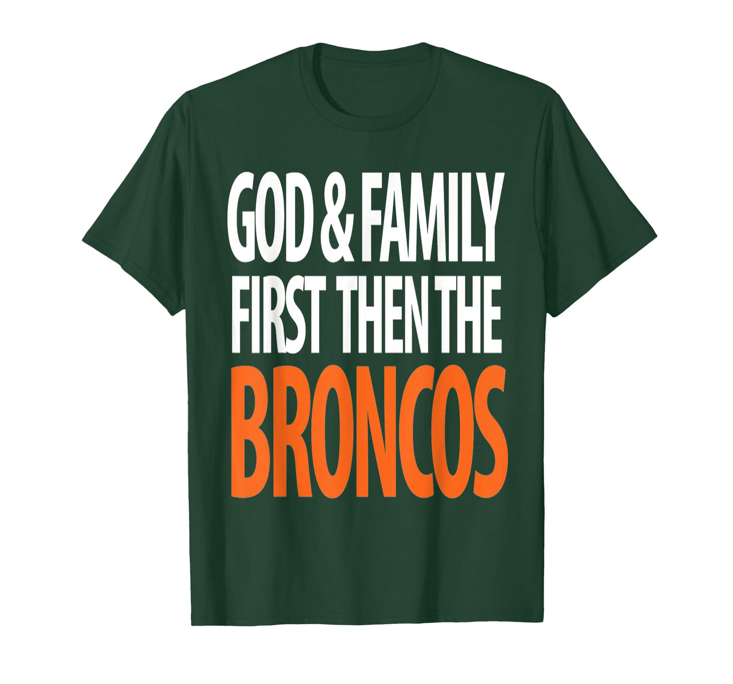 God & Family First Then The Broncos T-Shirt