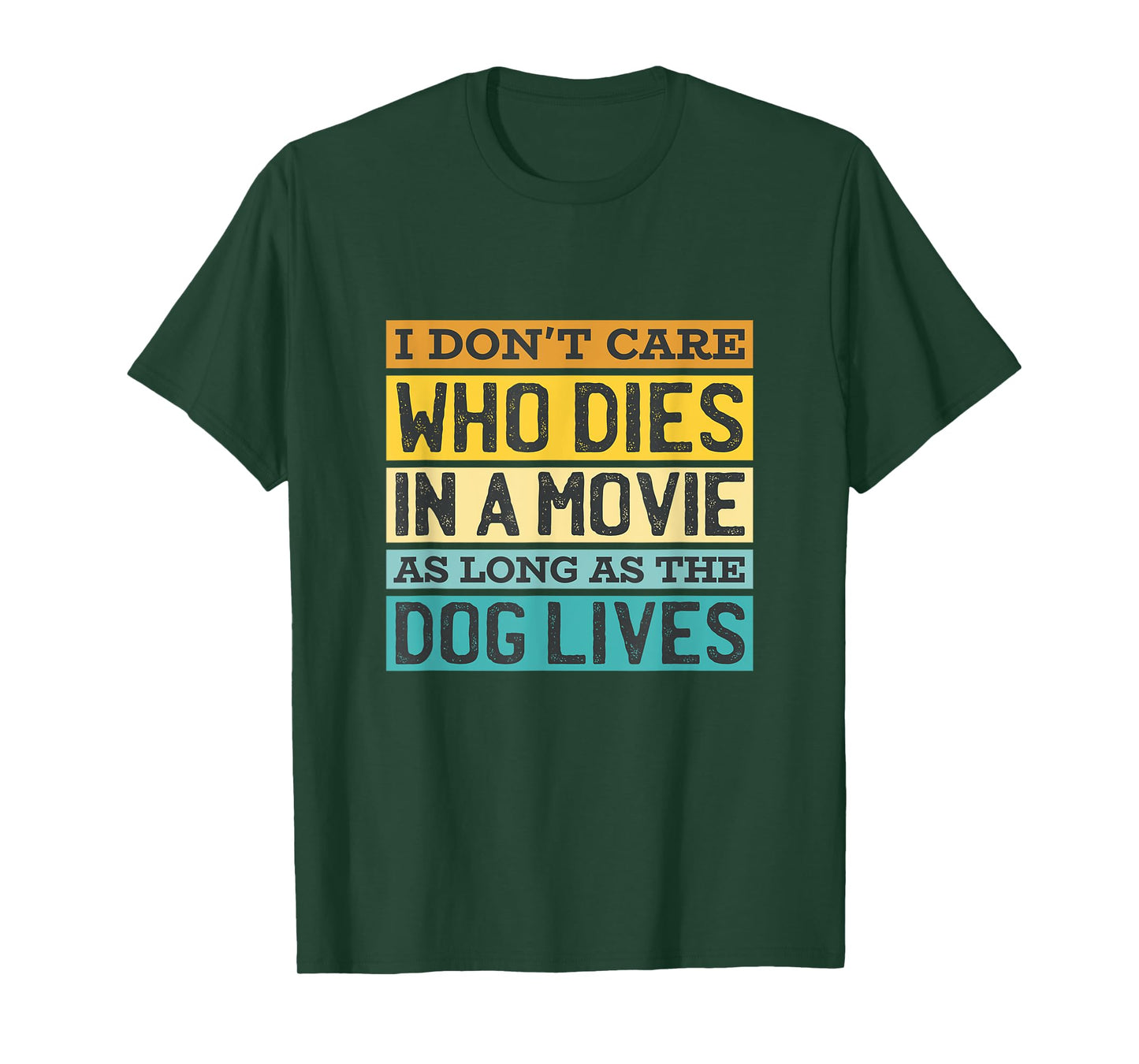 I'Don't Care Who Dies In A Movie As Long As The Dog Lives T-Shirt