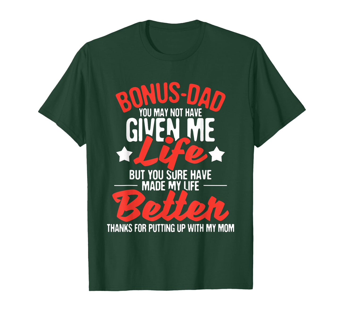 Bonus Dad You Made My Life Better - Mom Stepdad Stepfather T-Shirt