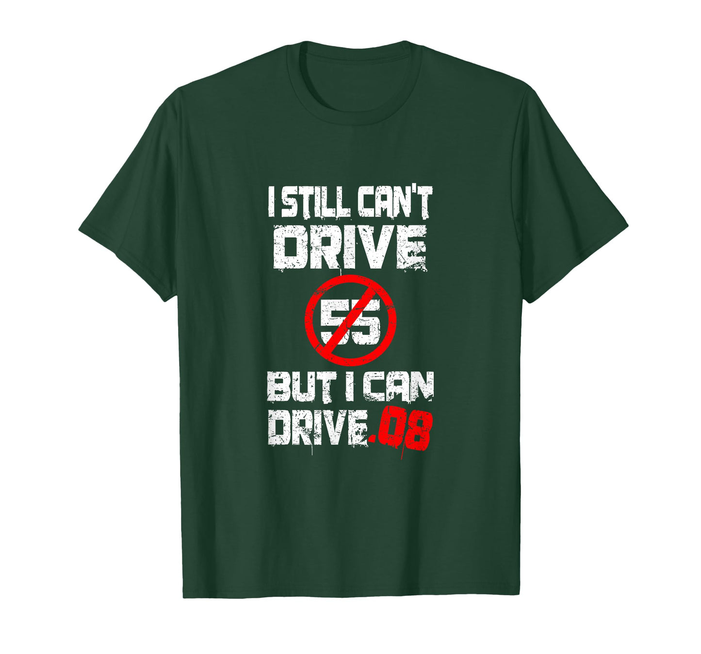 I Can't Drive 55 But I Can Drive .08 | Speed Limit Joke T-Shirt
