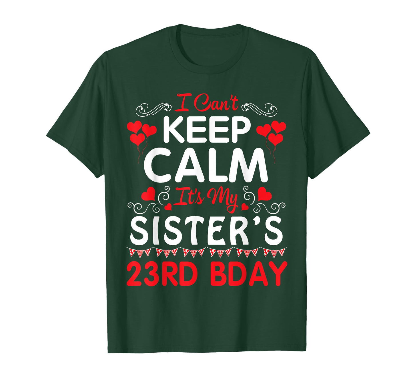 I Can't Keep Calm It's My Sister's 23rd Birthday Happy Her T-Shirt