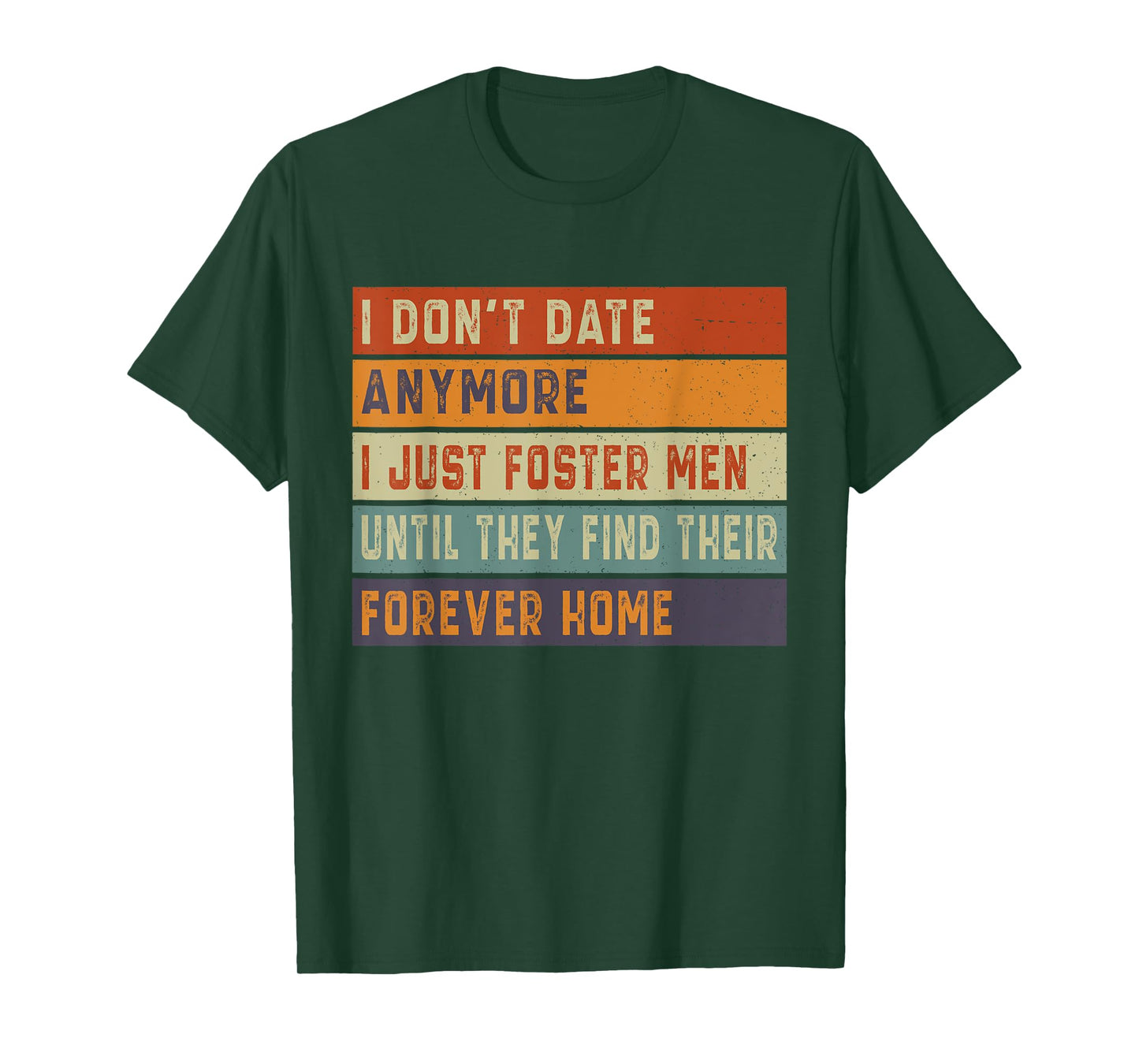 I Don't Date Anymore I Just Foster Men Until They Find T-Shirt