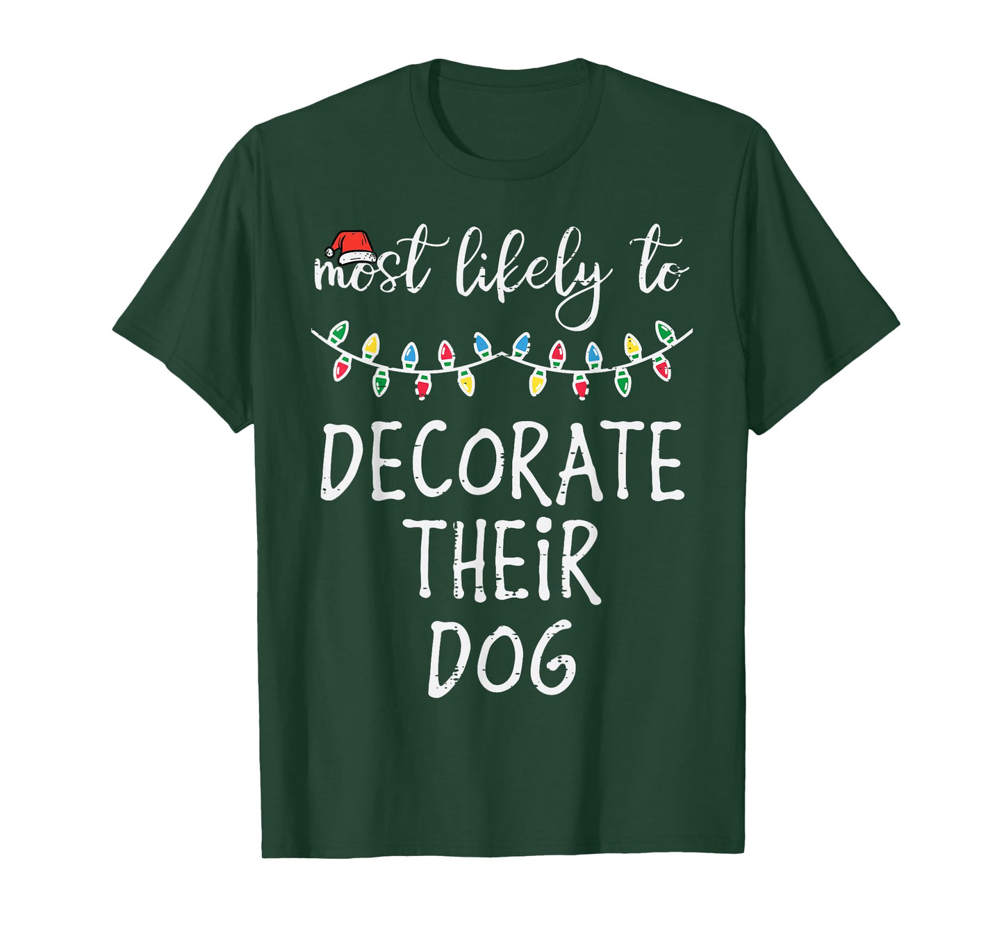 Christmas Most Likely Decorate Dog Xmas Match Women Men Kids T-Shirt