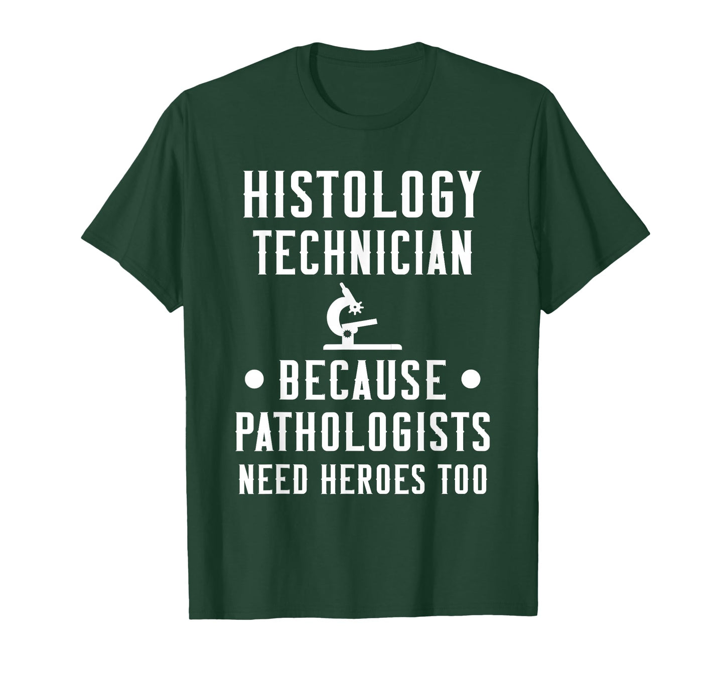 Histology Tech Because Pathologists Need Heroes T-Shirt