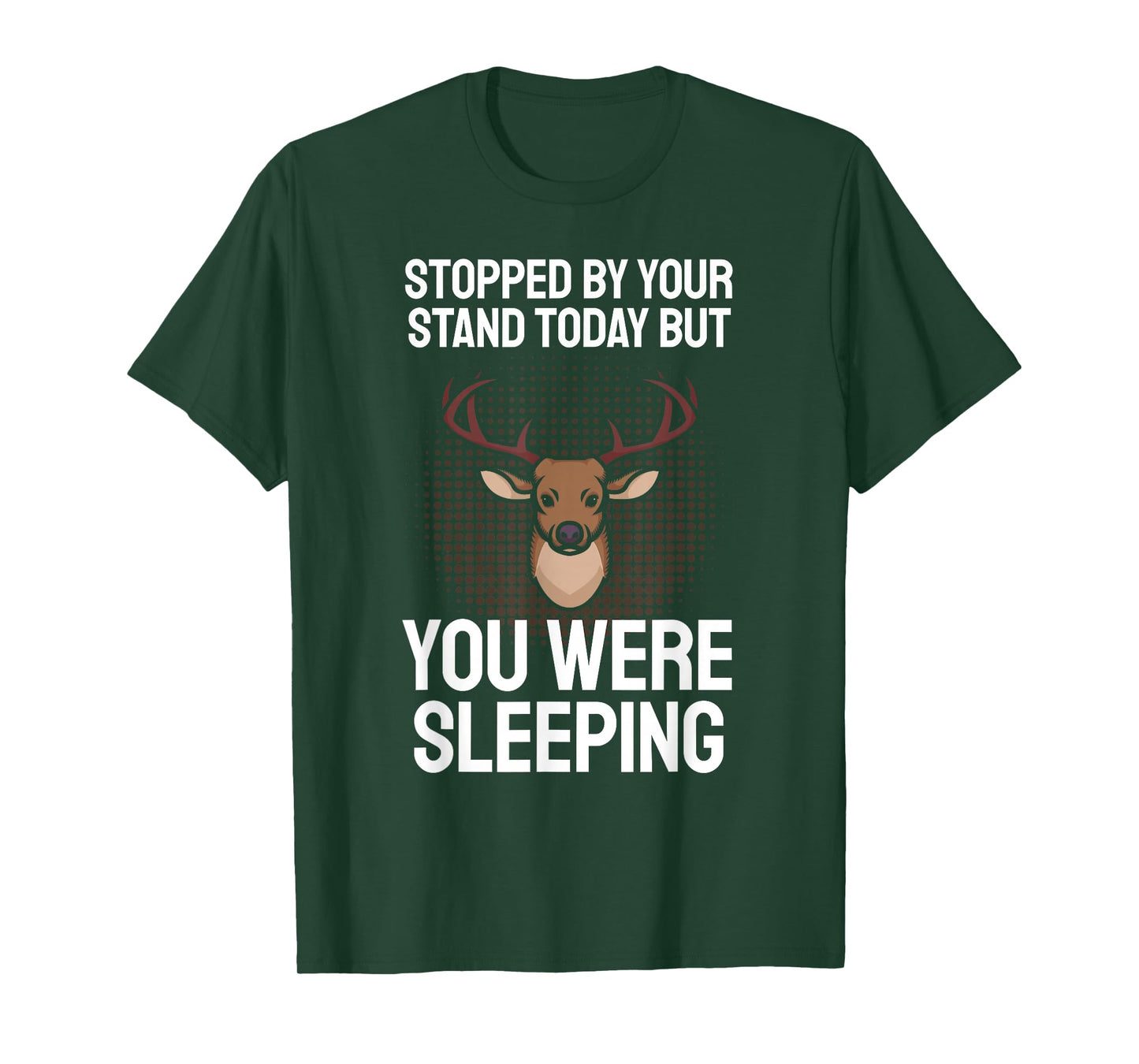 Funny Hunting Saying I Stopped By Your Stand Sleeping Hunter T-Shirt