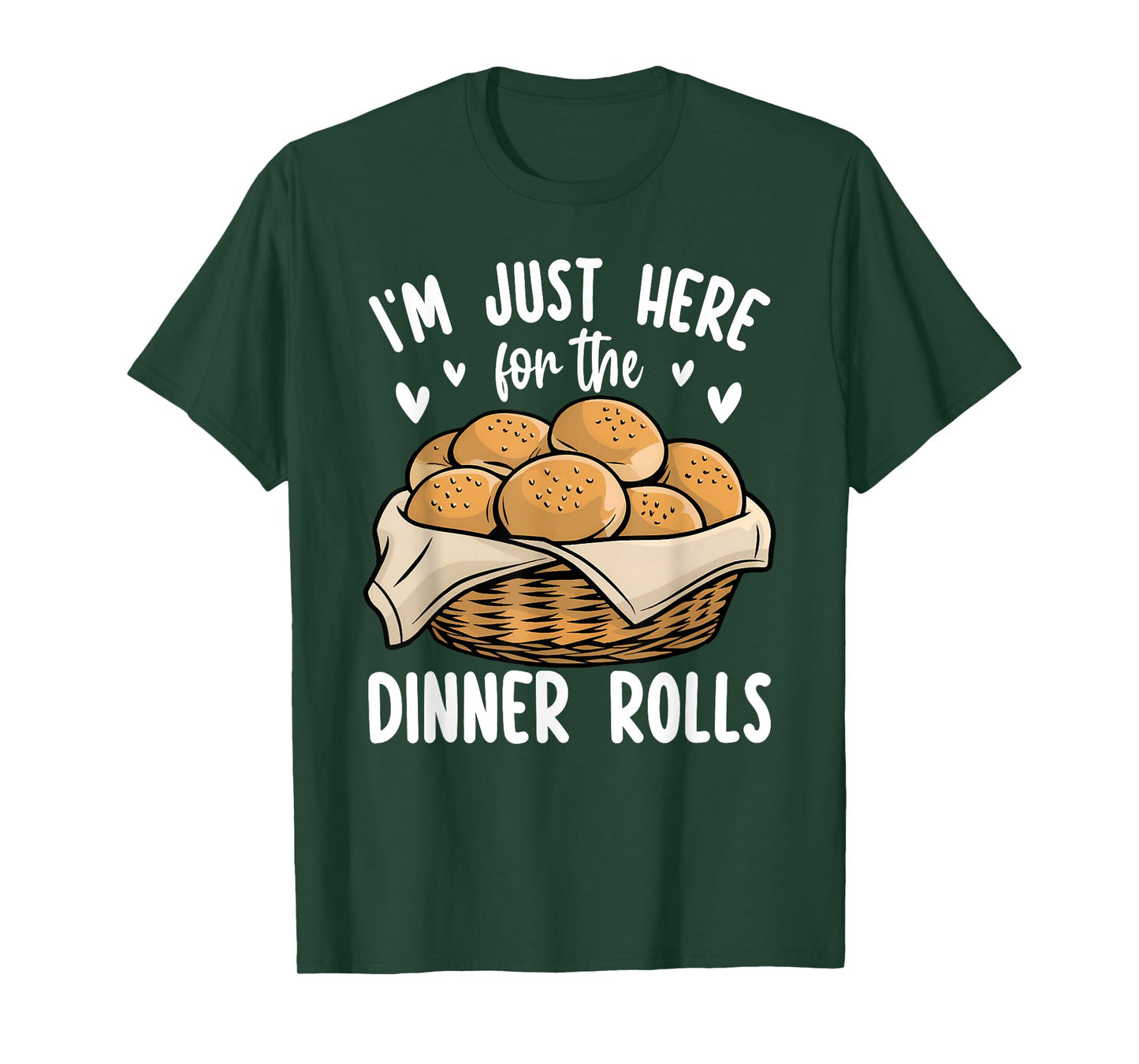 I'm Just Here For The Dinner Rolls Bread Food Lover Foodie T-Shirt