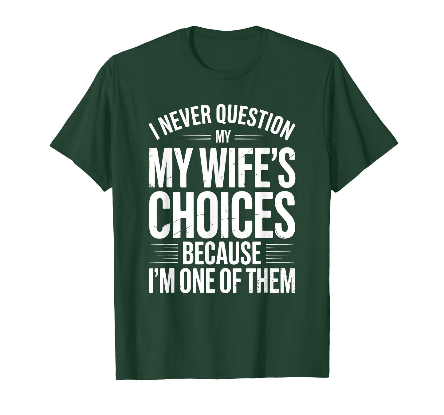 I Never Question My Wife's Choices Marriage Humor Husband T-Shirt