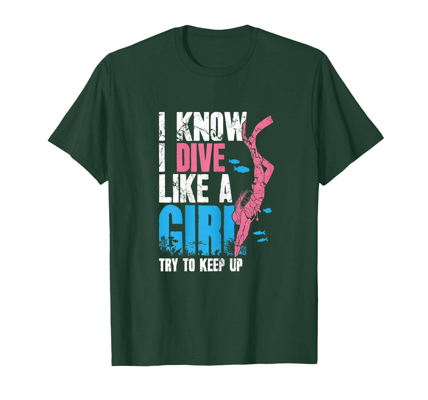 Scuba Diving Girl I Know I Dive Like A Girl Try To Keep Up T-Shirt