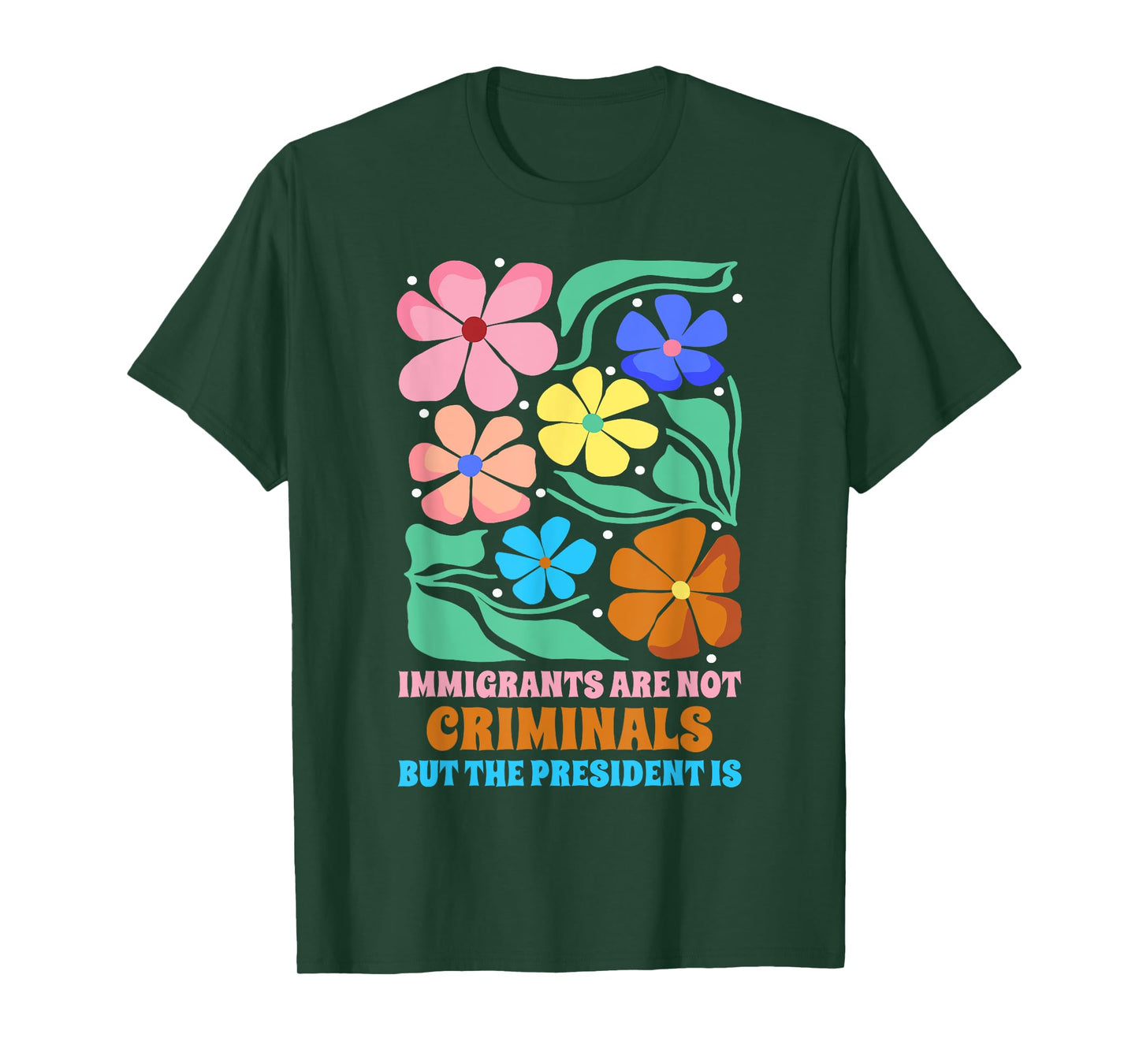 Immigrants Are Not Criminals But The President Is Funny T-Shirt