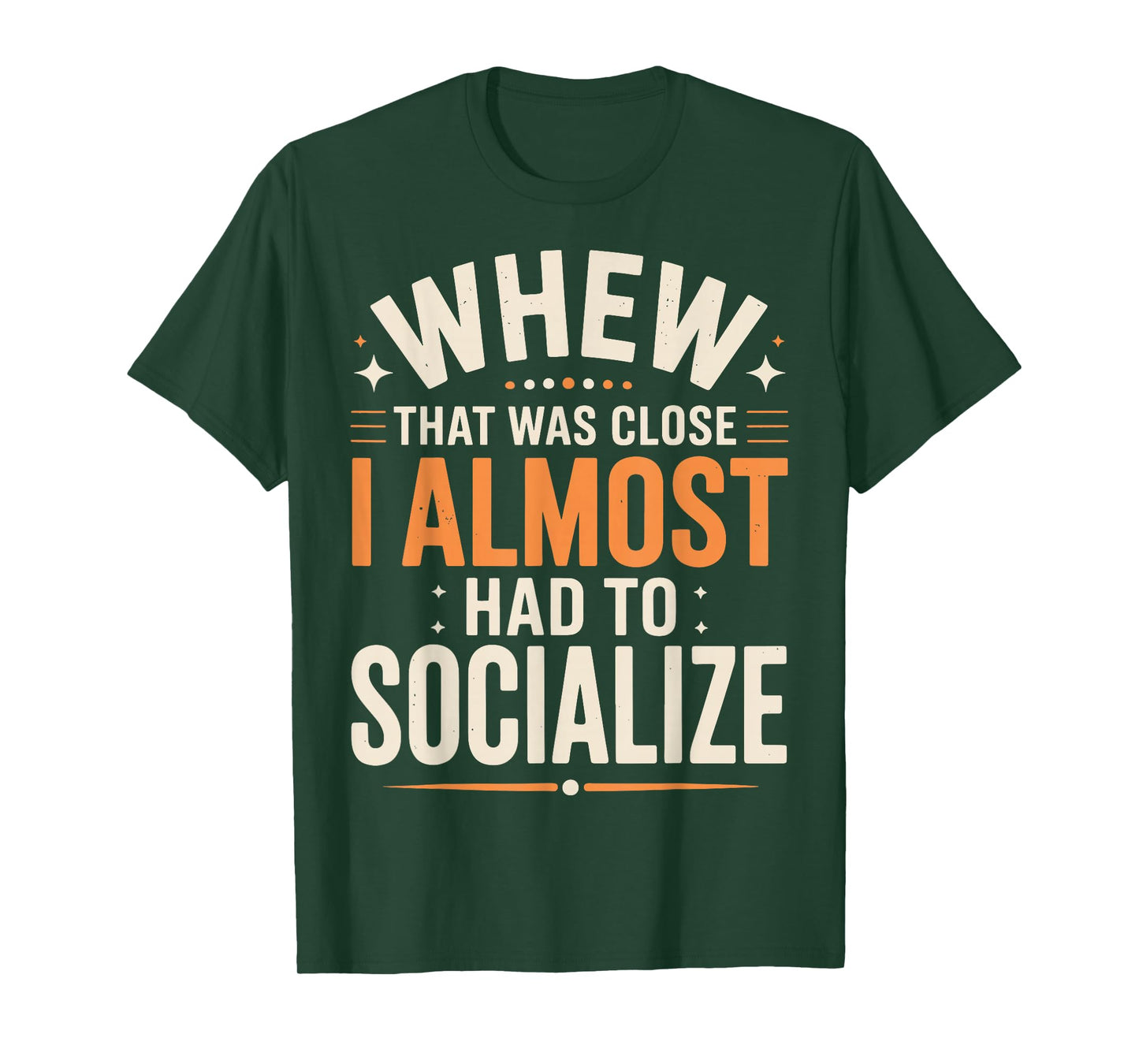 Whew That was Close I Almost Had to Socialize T-Shirt