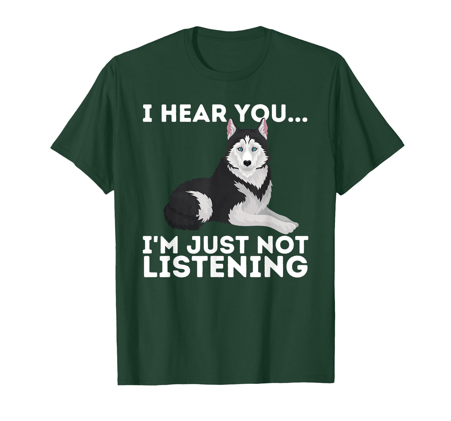 I Hear You I'm just not Listening Siberian Husky Lover Sibe T-Shirt Small