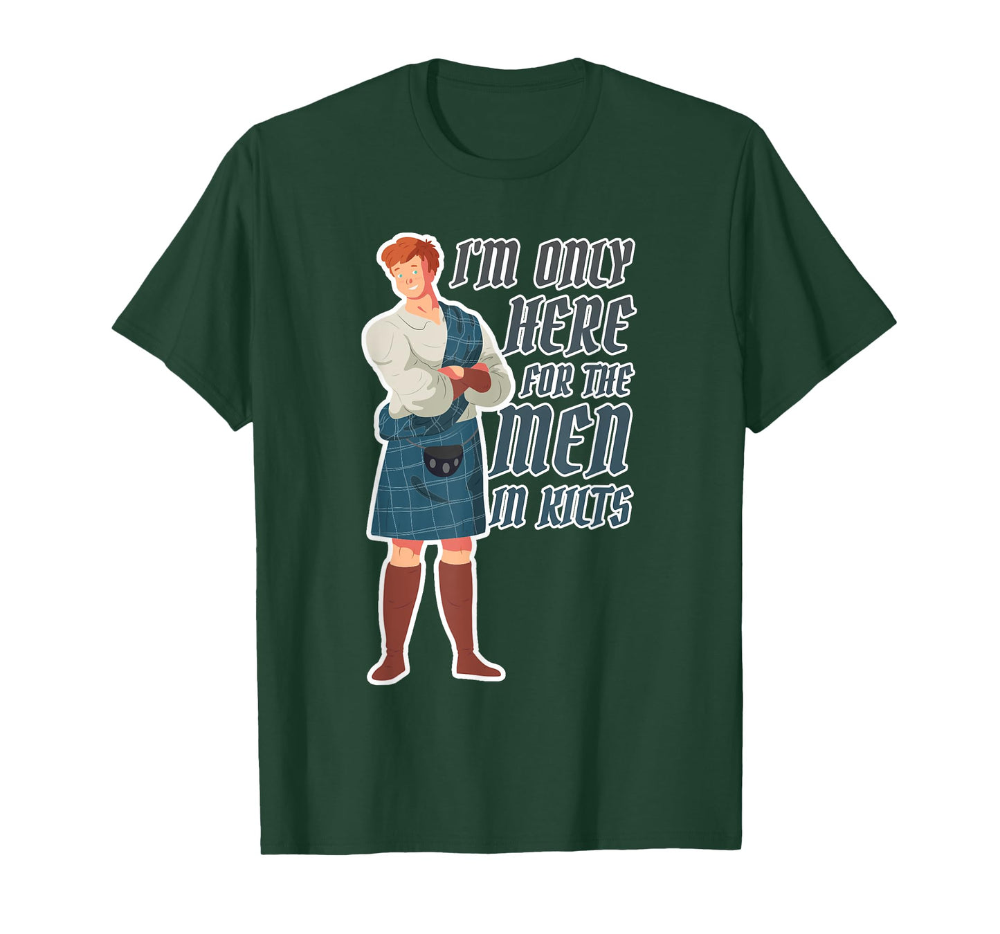 I'm only here for the men in kilts T-Shirt