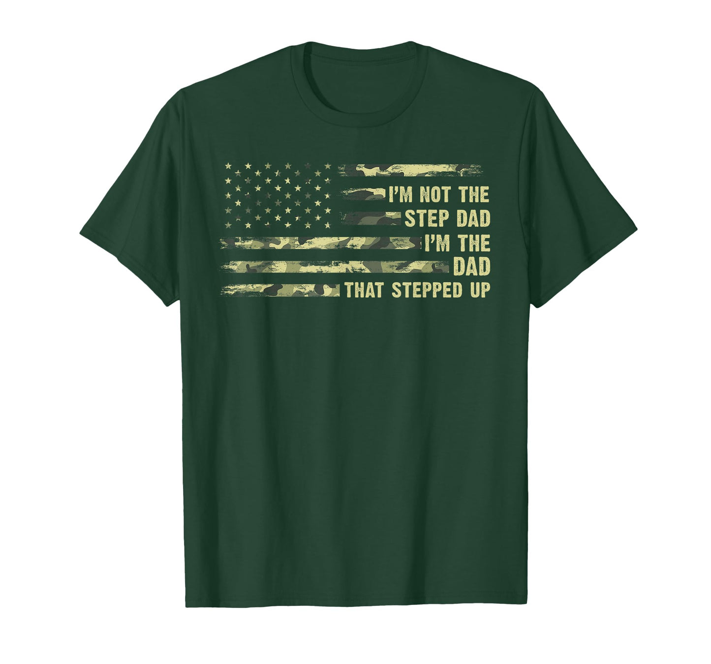 I'm Not The Step Dad I'm The Dad That Stepped Up Camouflage T-Shirt