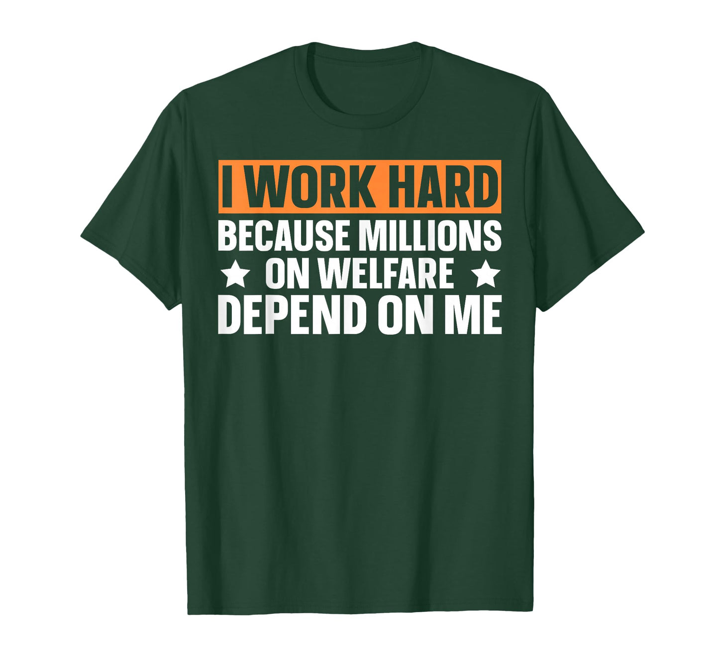 I Work Hard Because Millions On Welfare Depend On Me T-Shirt