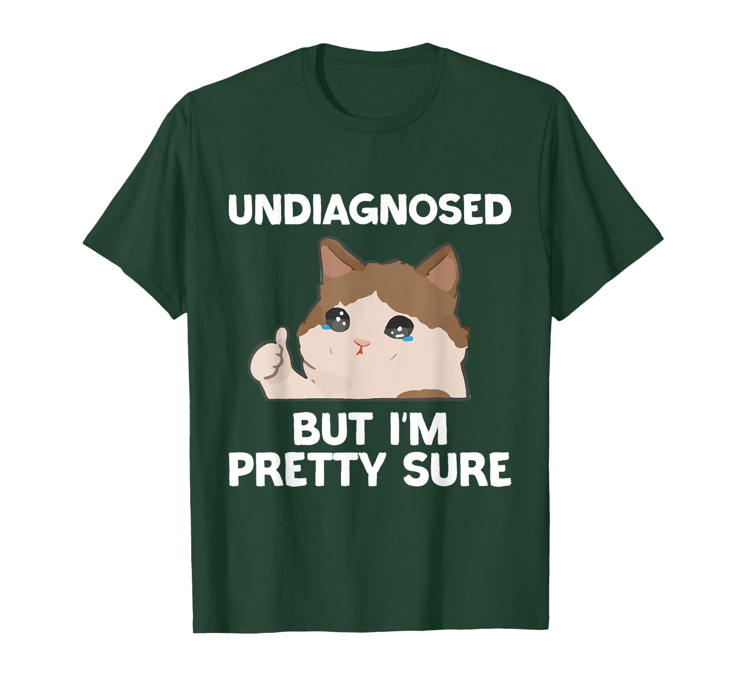Undiagnosed But I'm Pretty Sure funny cat meme Men Women T-Shirt