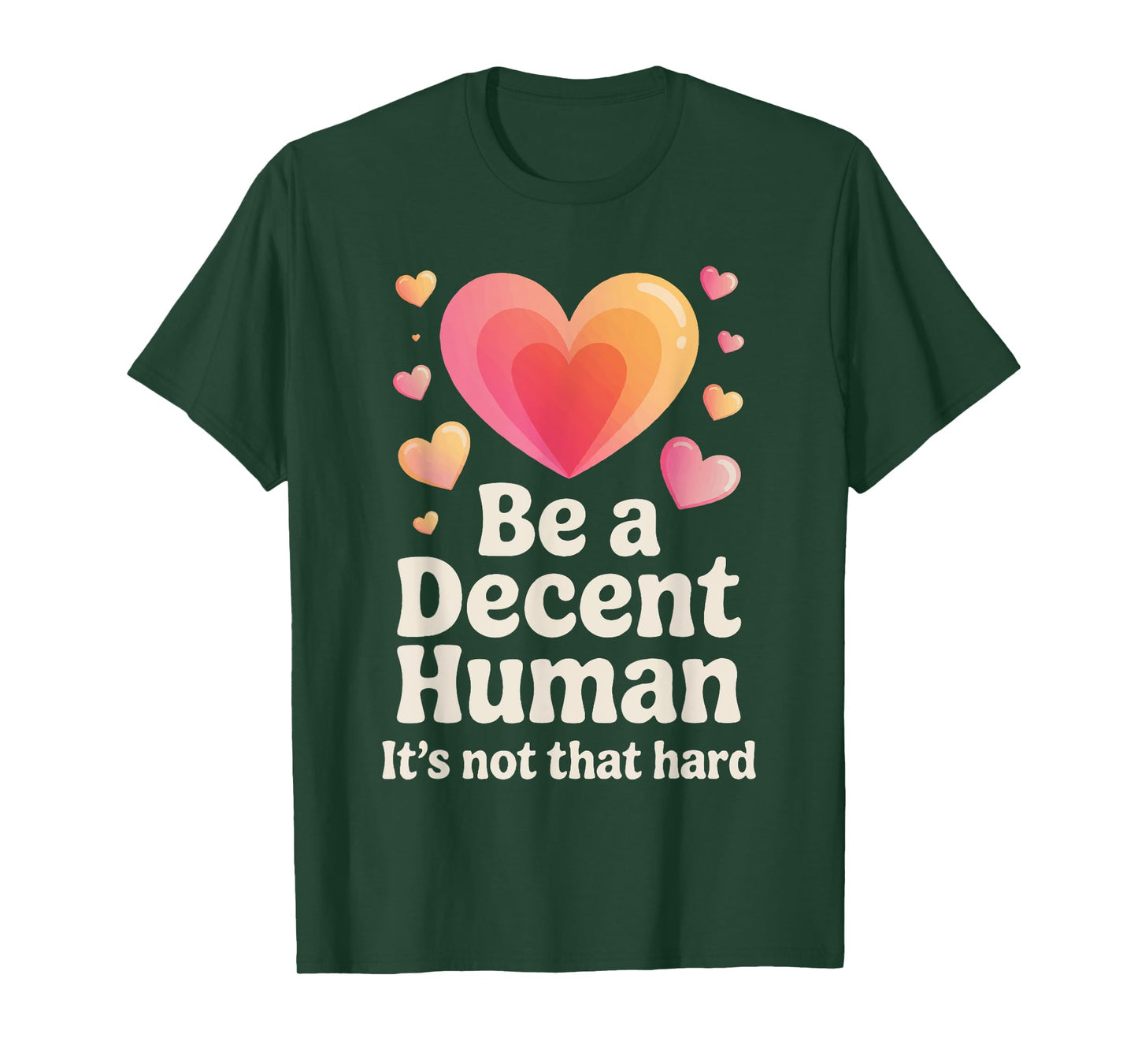 Be a Decent Human Being Kindness Quote Positive Message T-Shirt