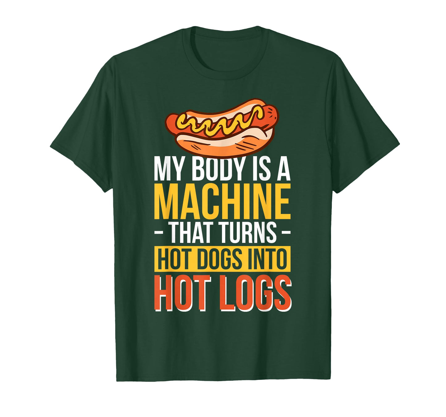 My Body Is A Machine That Turns Hot Dogs Into Hot Logs T-Shirt
