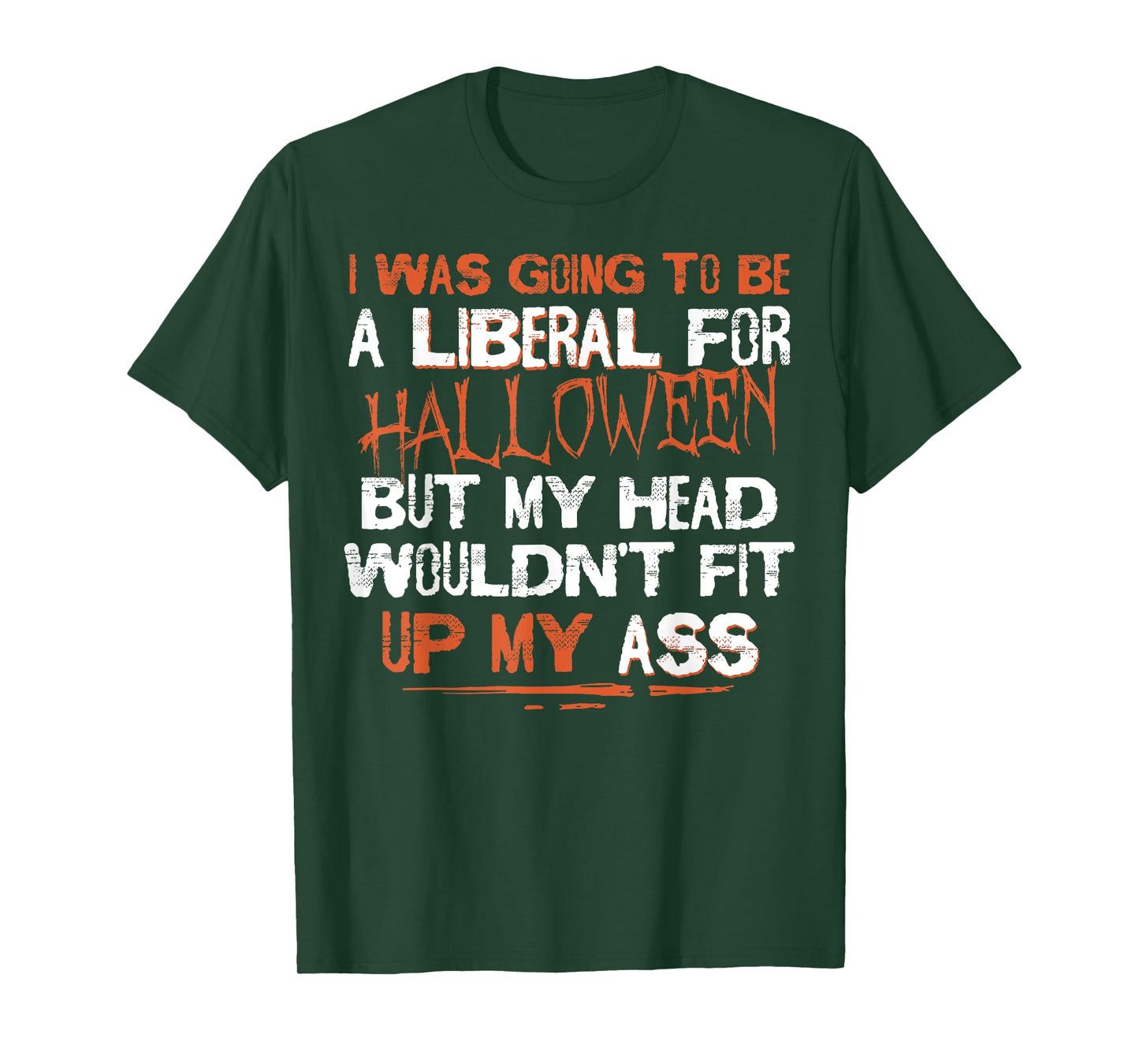I Was Going To Be A Liberal For Halloween But My Head T-Shirt