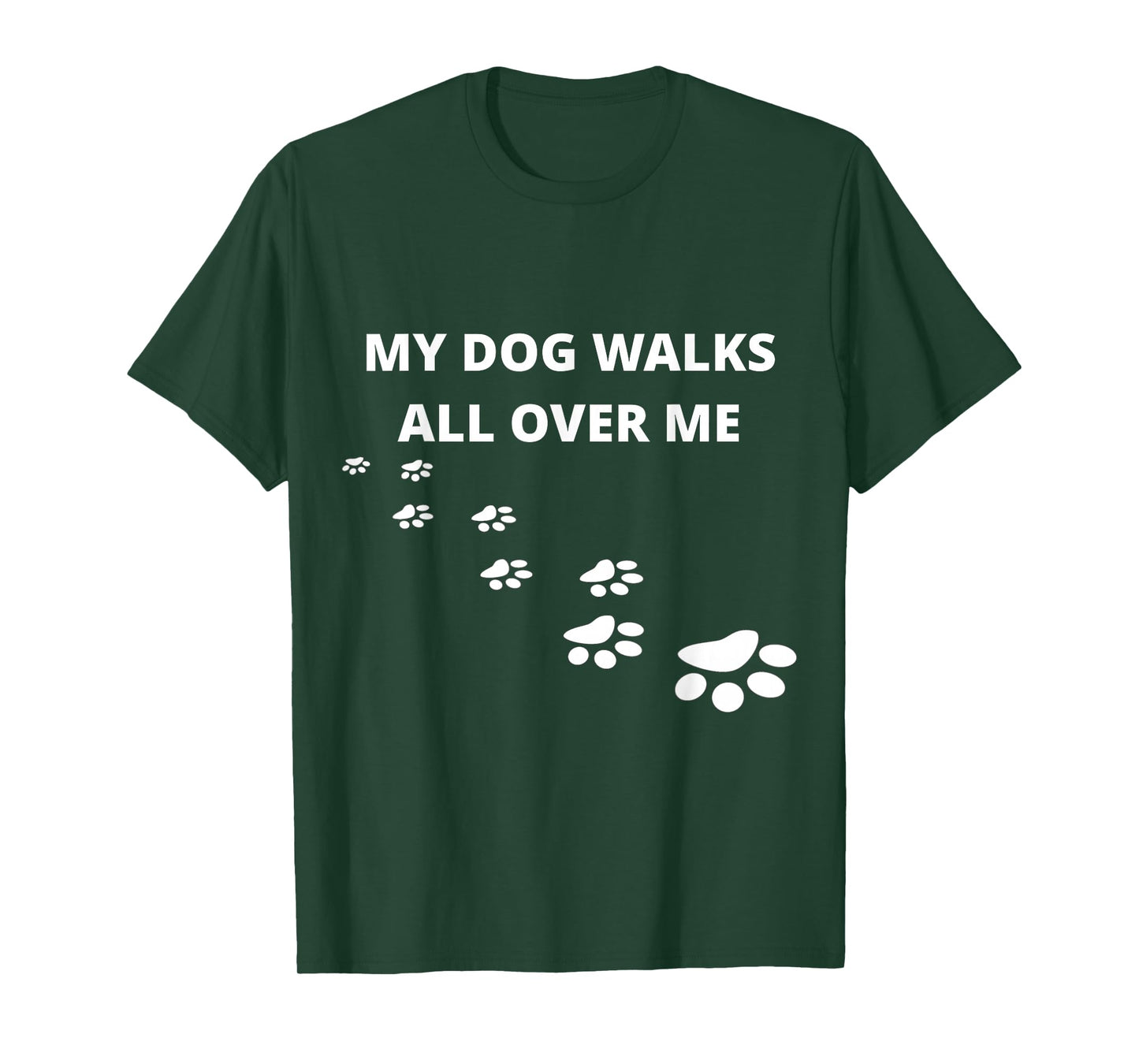 My Dog Walks All Over Me, For People Who Love Dogs, Funny T-Shirt