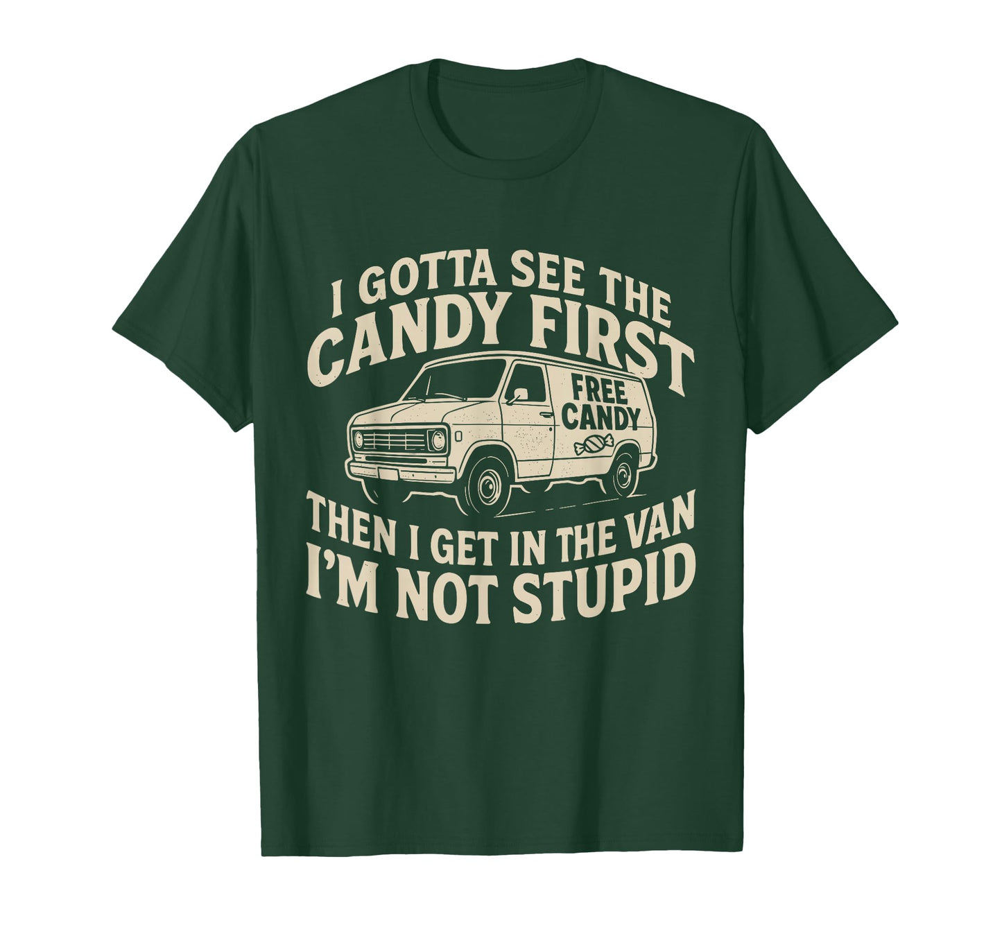 I Gotta See The Candy First. I'm Not Stupid Halloween Adult T-Shirt