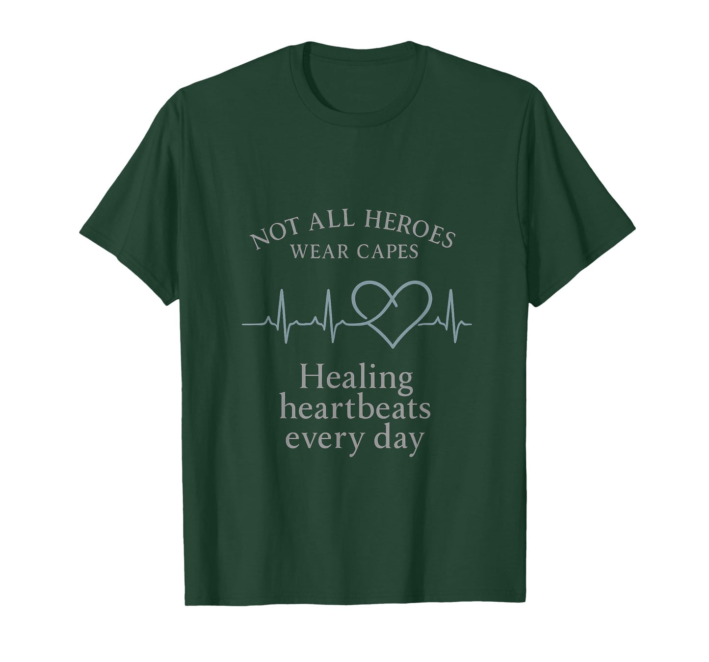 Not All Heroes Healing Heartbeats Every Day T-Shirt