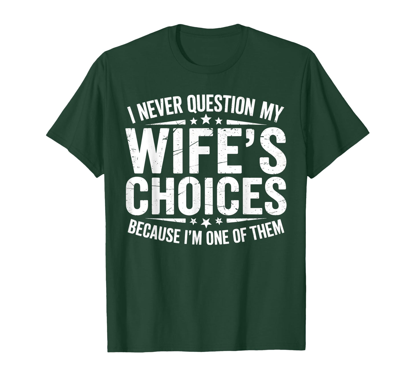 I Never Question My Wife's Choices Marriage Humor Husband T-Shirt
