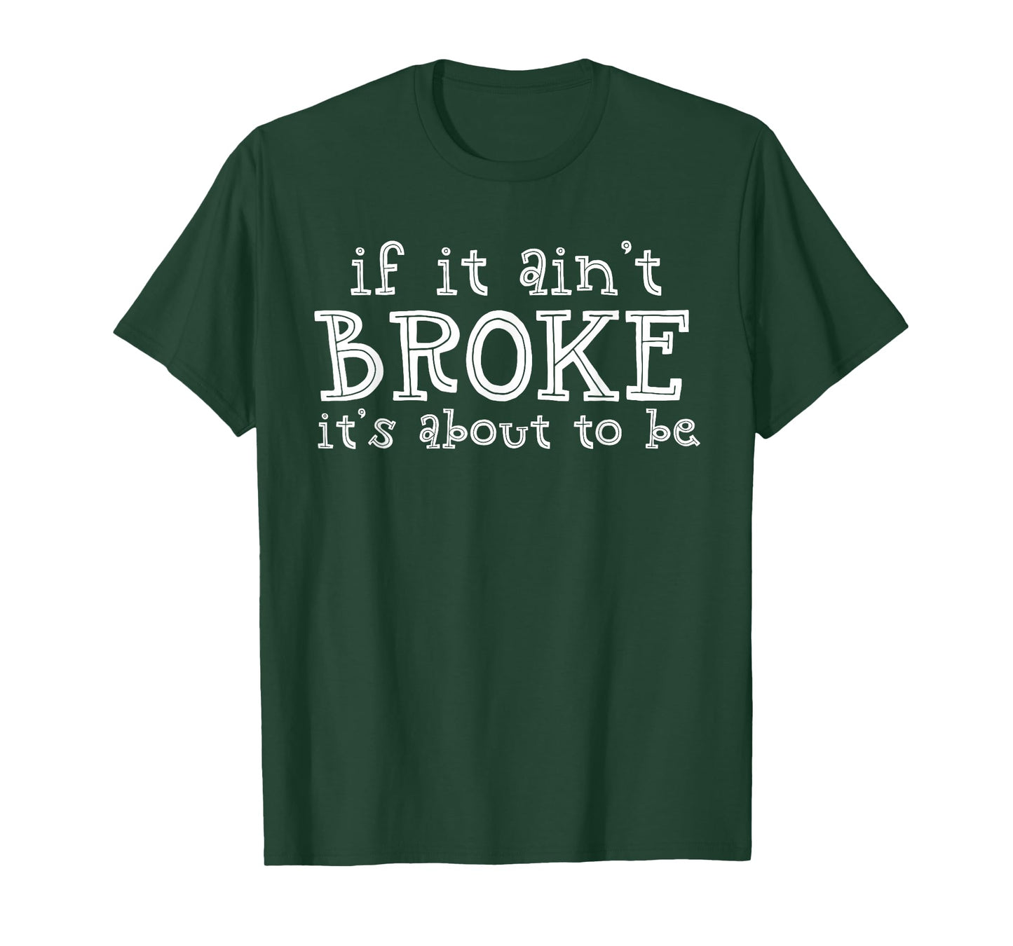 If It Ain't Broke It's About To Be T-Shirt