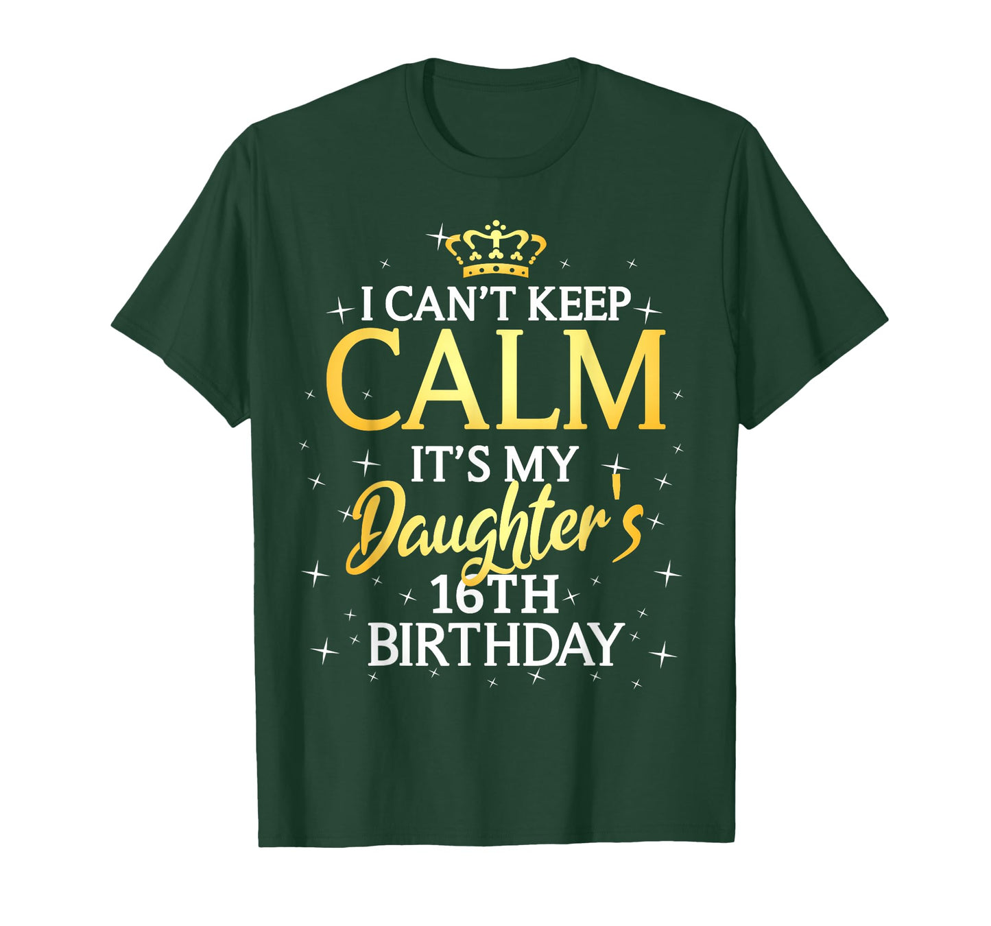 I Cant Keep Calm Its My Daughter 16th Birthday Party T-Shirt