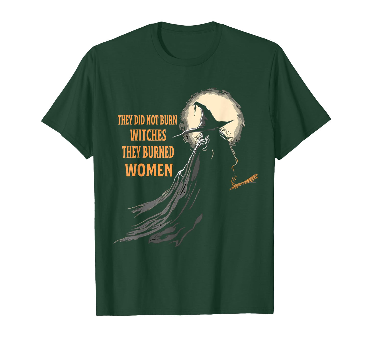 They Didn't Burn Witches They Burned Women Halloween Witch T-Shirt