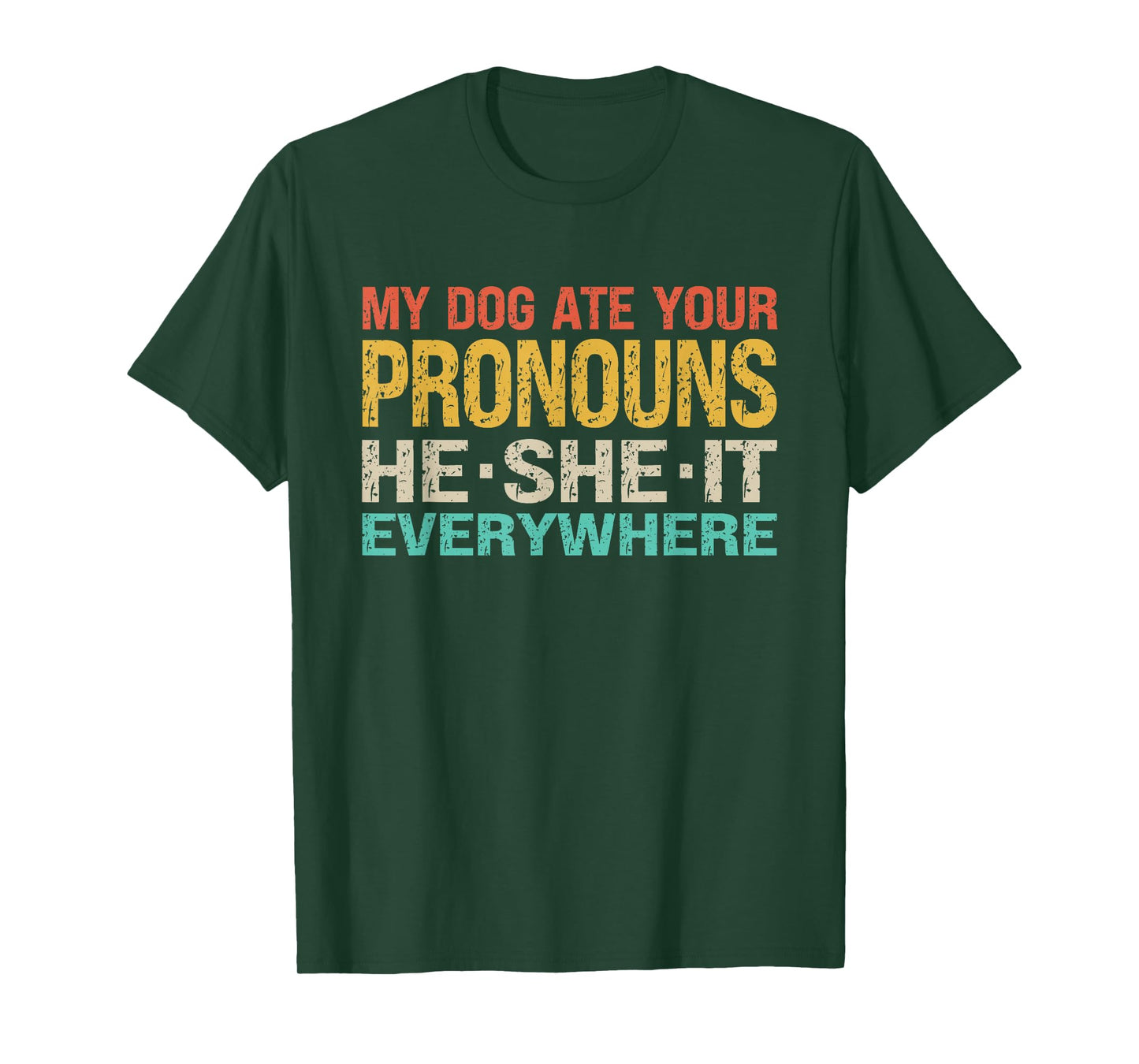 My Dog Ate Your Pronouns He She It Everywhere - Funny Meme T-Shirt